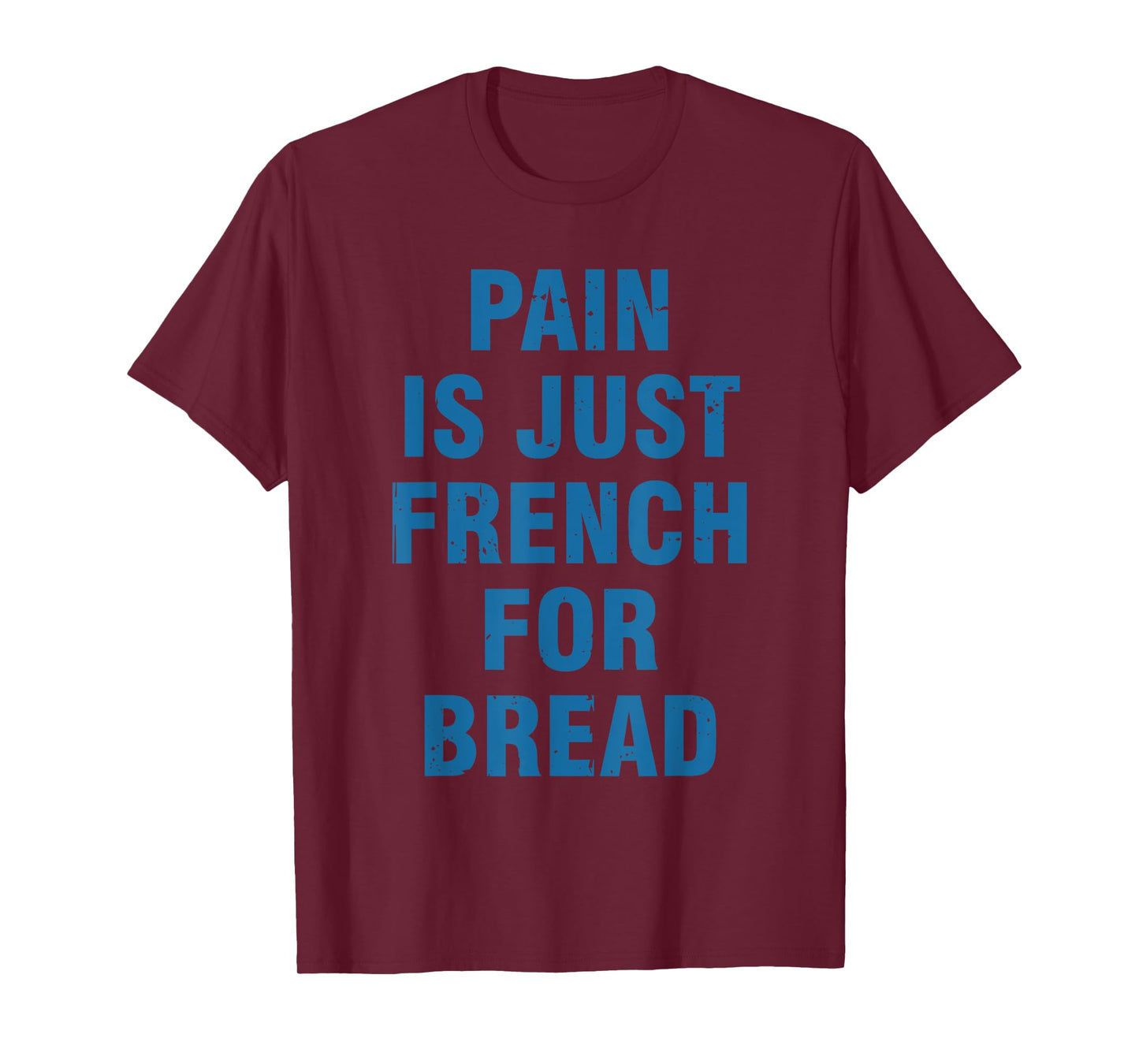 Pain Is Just French For Bread Funny Running Spectator Saying T-Shirt