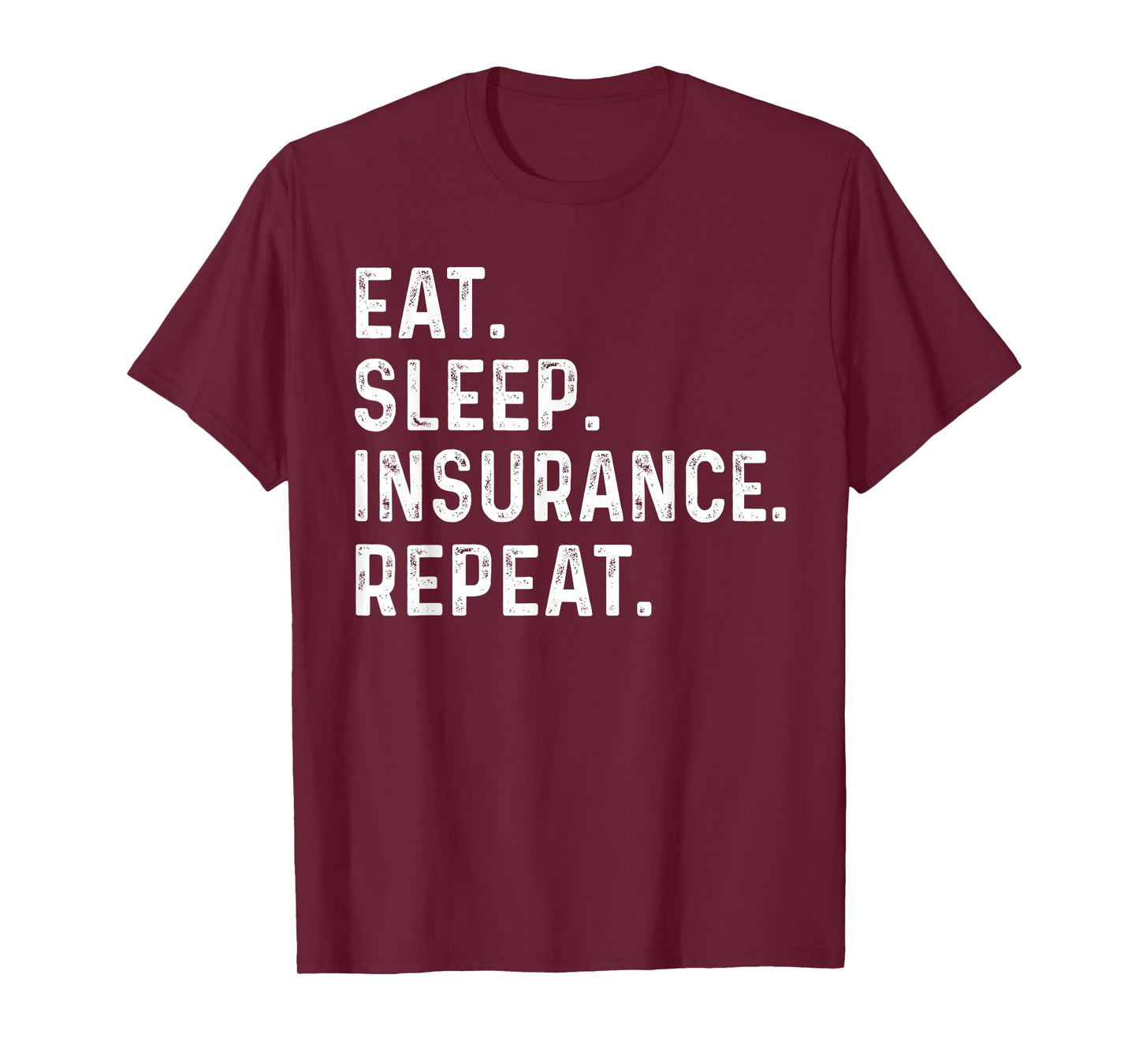 Eat Sleep Insurance Repeat for men women agent, Insurance T-Shirt