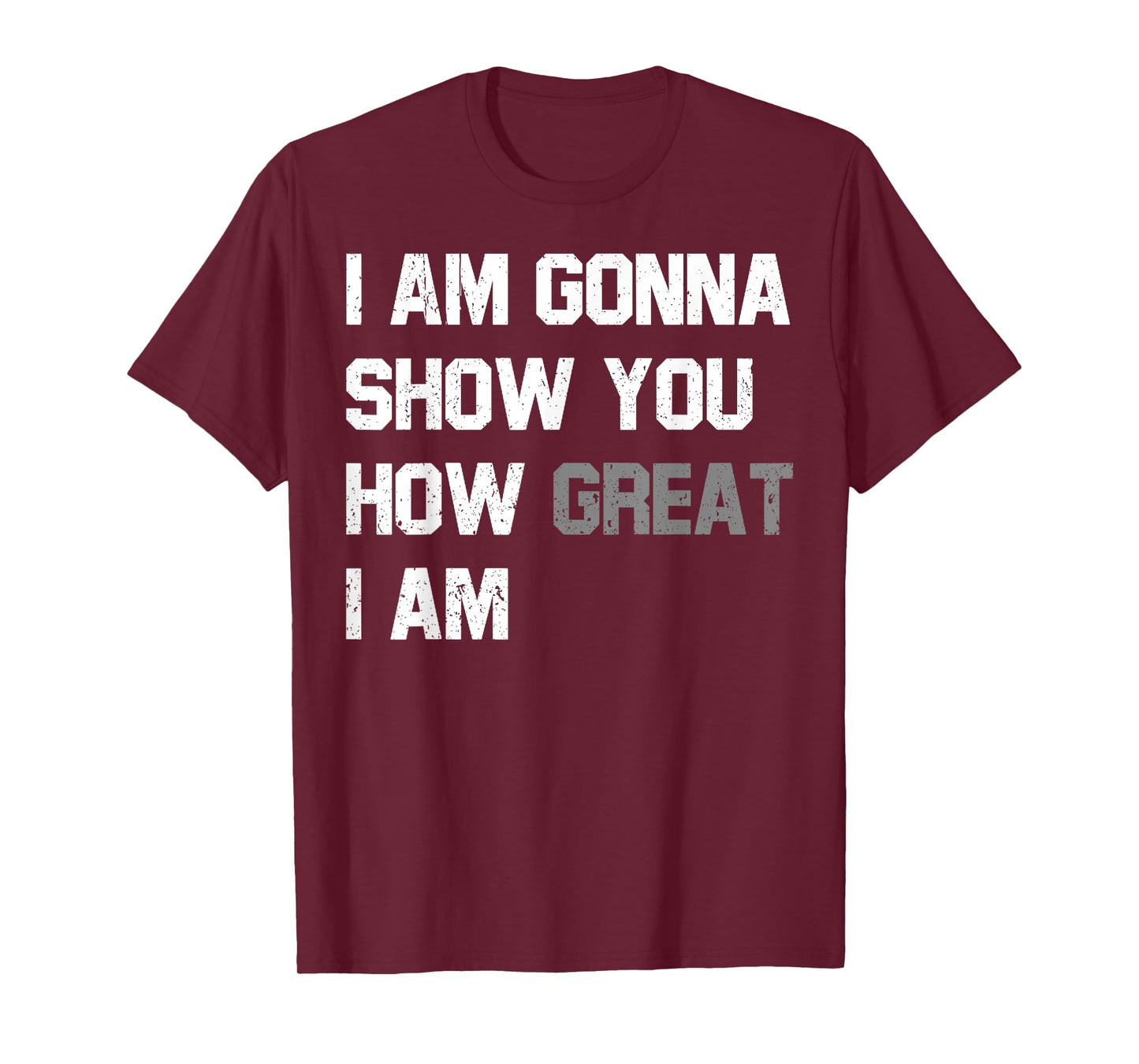 Funny Motivational Quote Show You How Great I Am T-Shirt