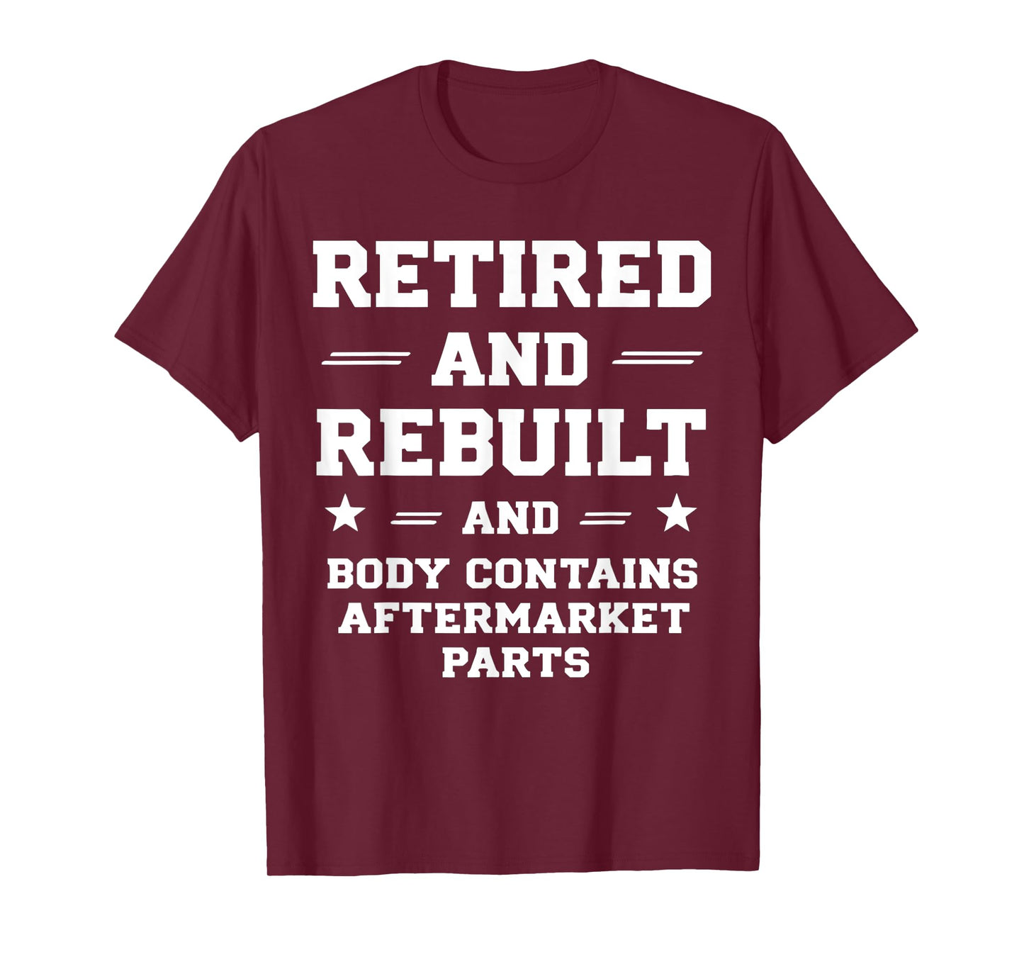 Retirement Humor Quote Rebuilt Body With Replacement Parts T-Shirt