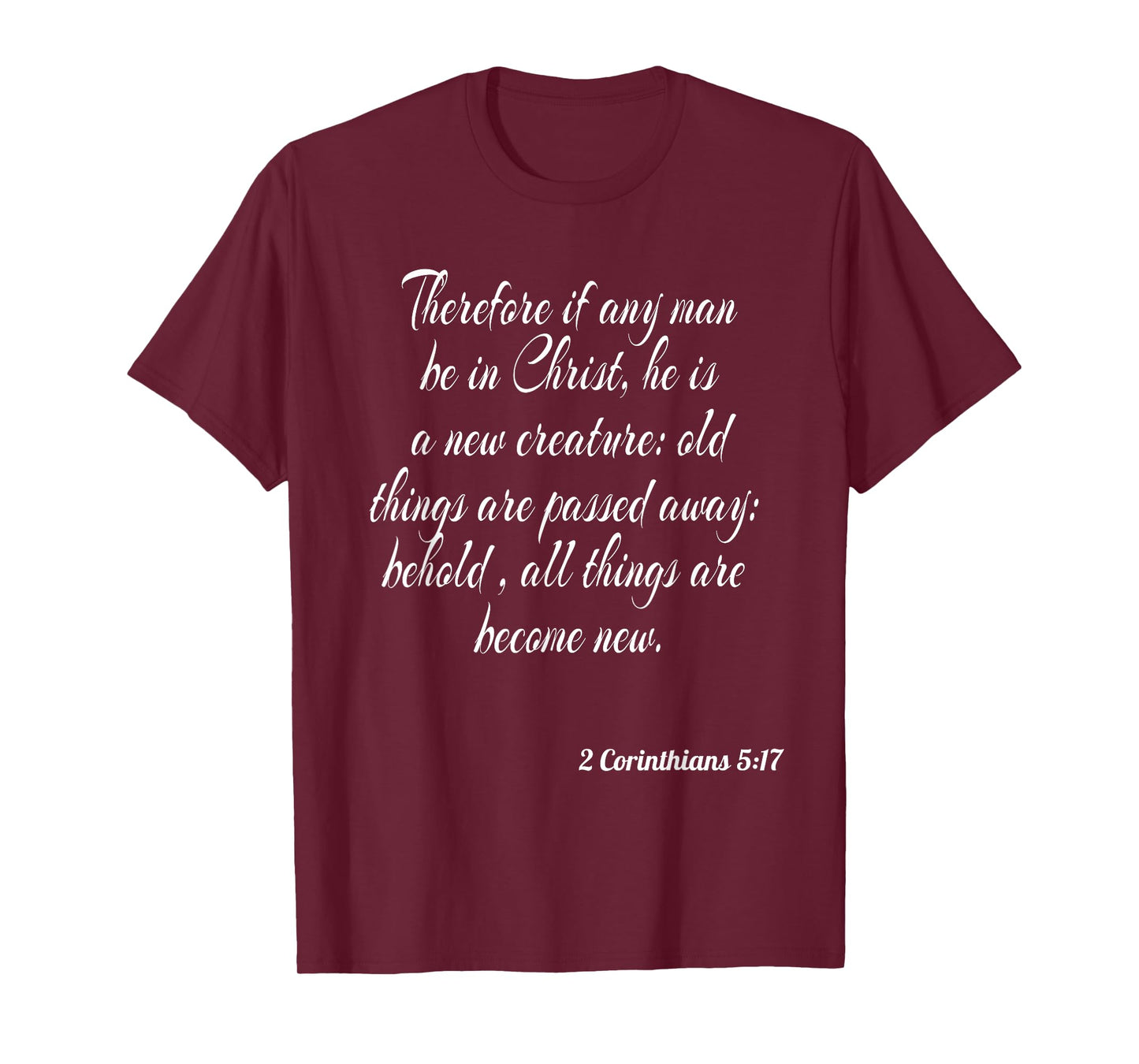 Therefore If Any Man Be In Christ He Is A New Creature T-Shirt