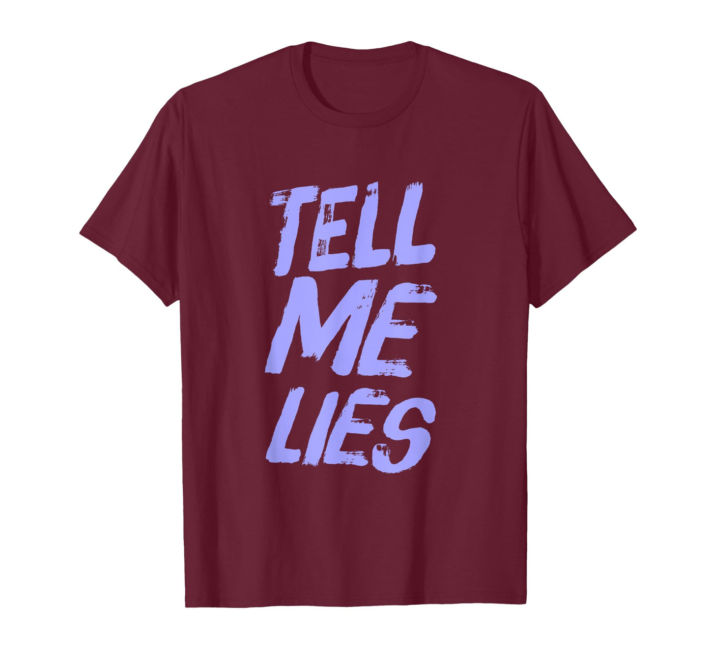 Funny Text Quotes For People Funny Sarcastic Tell Me Lies T-Shirt