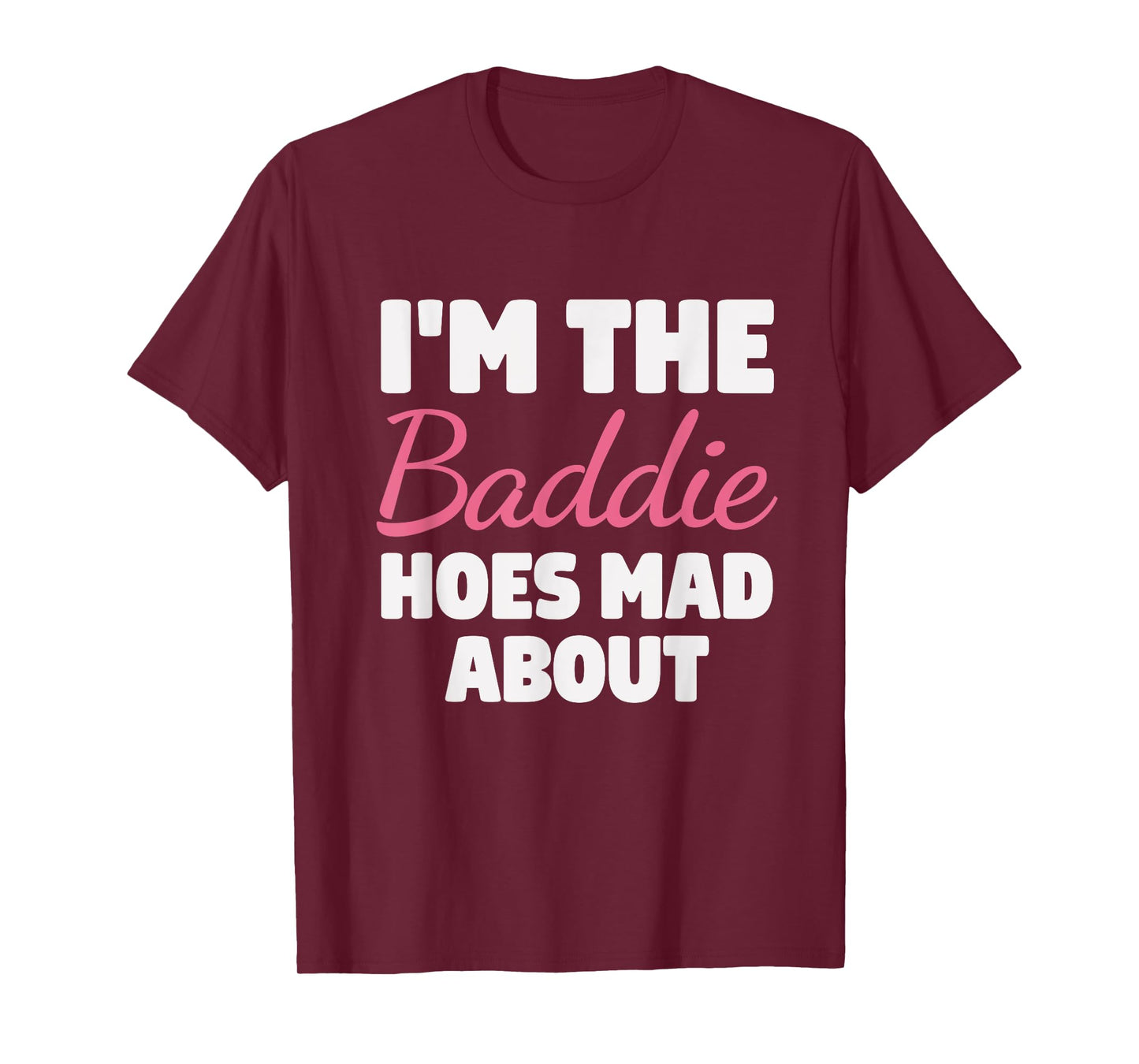 I'm The Baddie Hoes Mad About Design T-Shirt