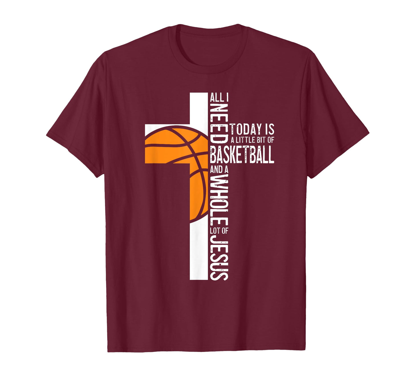 Basketball All I Need Is Basketball And Jesus Christian T-Shirt