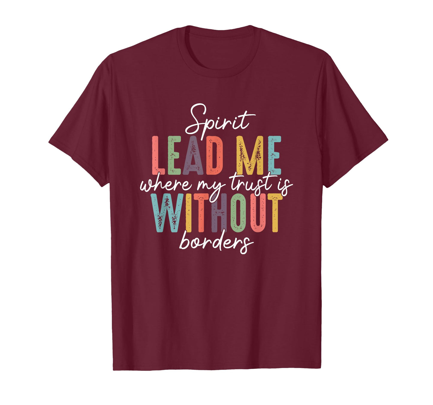Spirit Lead Me Where My Trust Is Without Borders T-Shirt