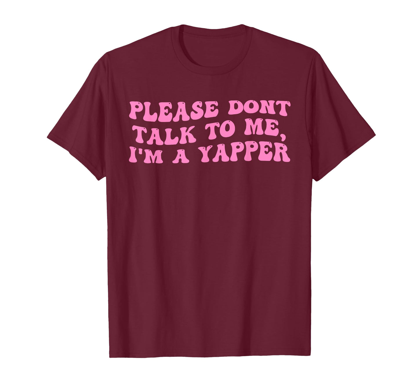 Please Dont Talk To Me I'm A Yapper Funny Quote T-Shirt