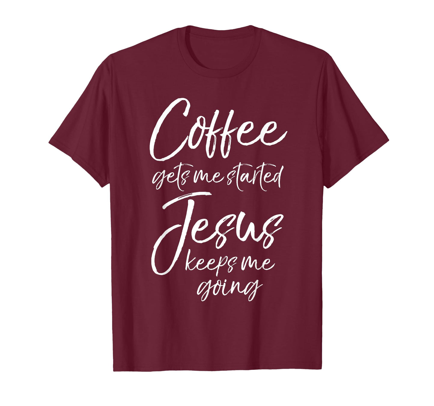 Funny Women's Coffee Gets Me Started Jesus Keeps Me Going T-Shirt