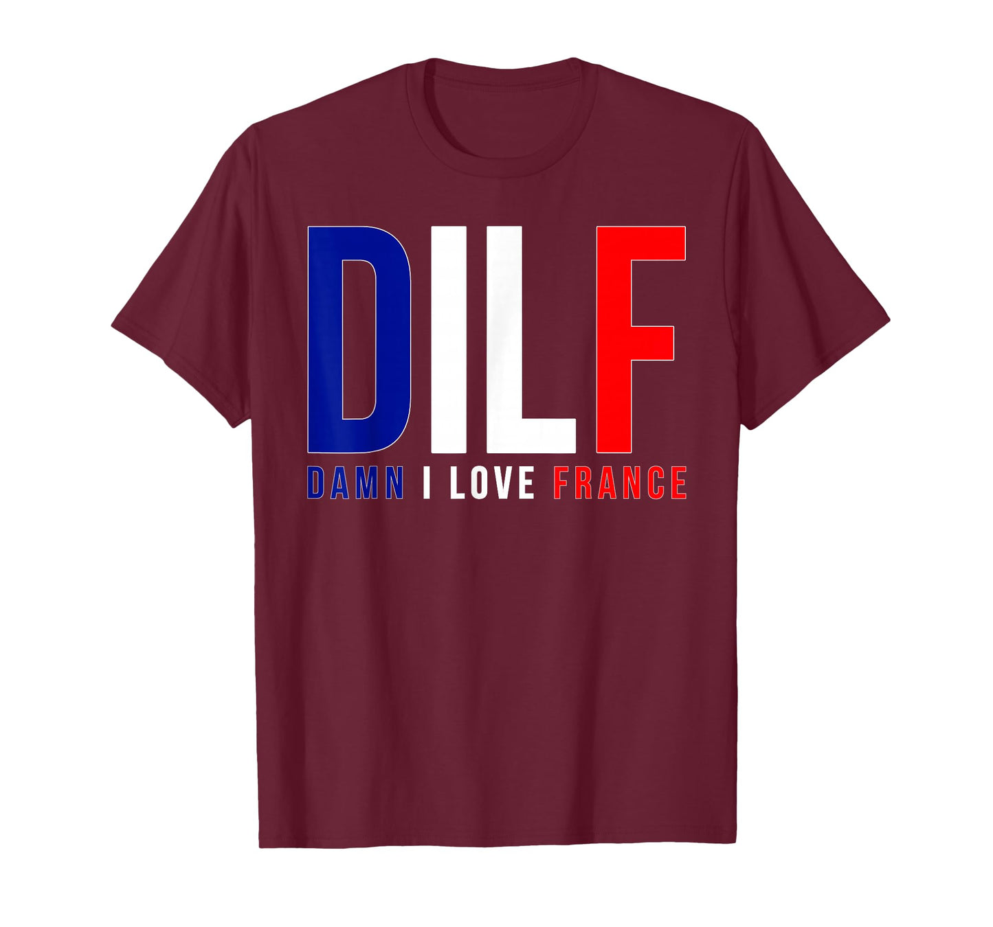 DILF Damn I Love France Funny Adult Naughty Quote Flag Joke T-Shirt