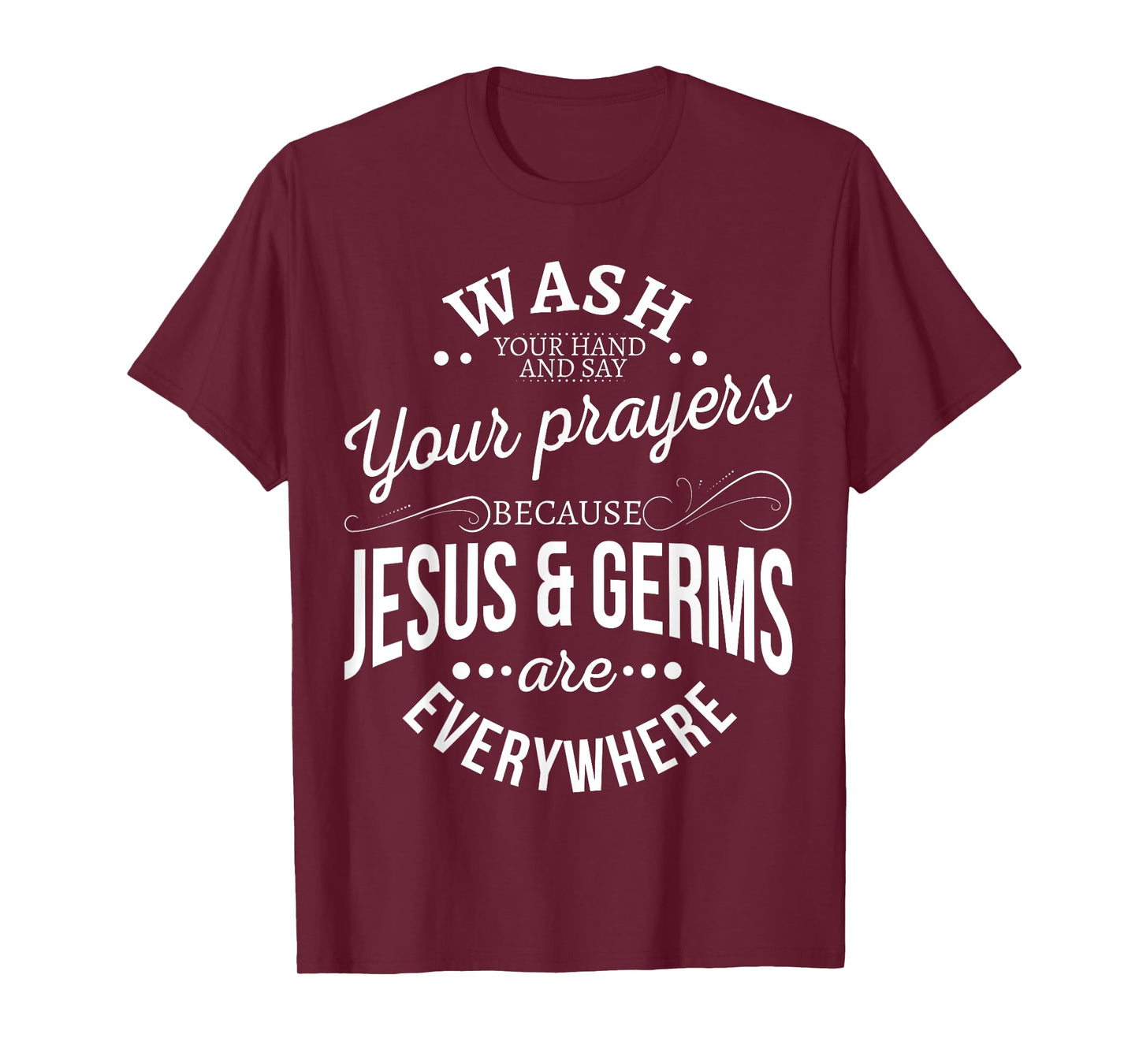 Wash your hands and say your prayers because Jesus and Germs T-Shirt