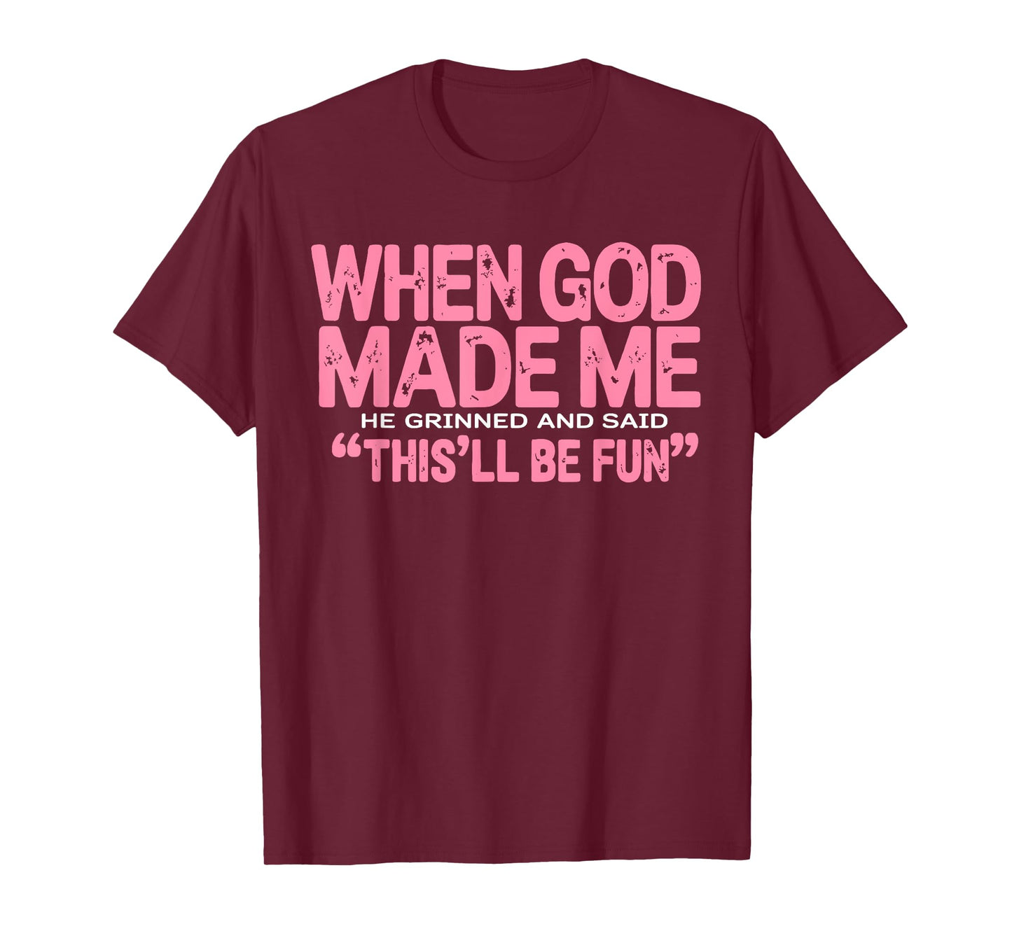 When God Made Me He Grinned and Said Funny Sarcastic Women T-Shirt