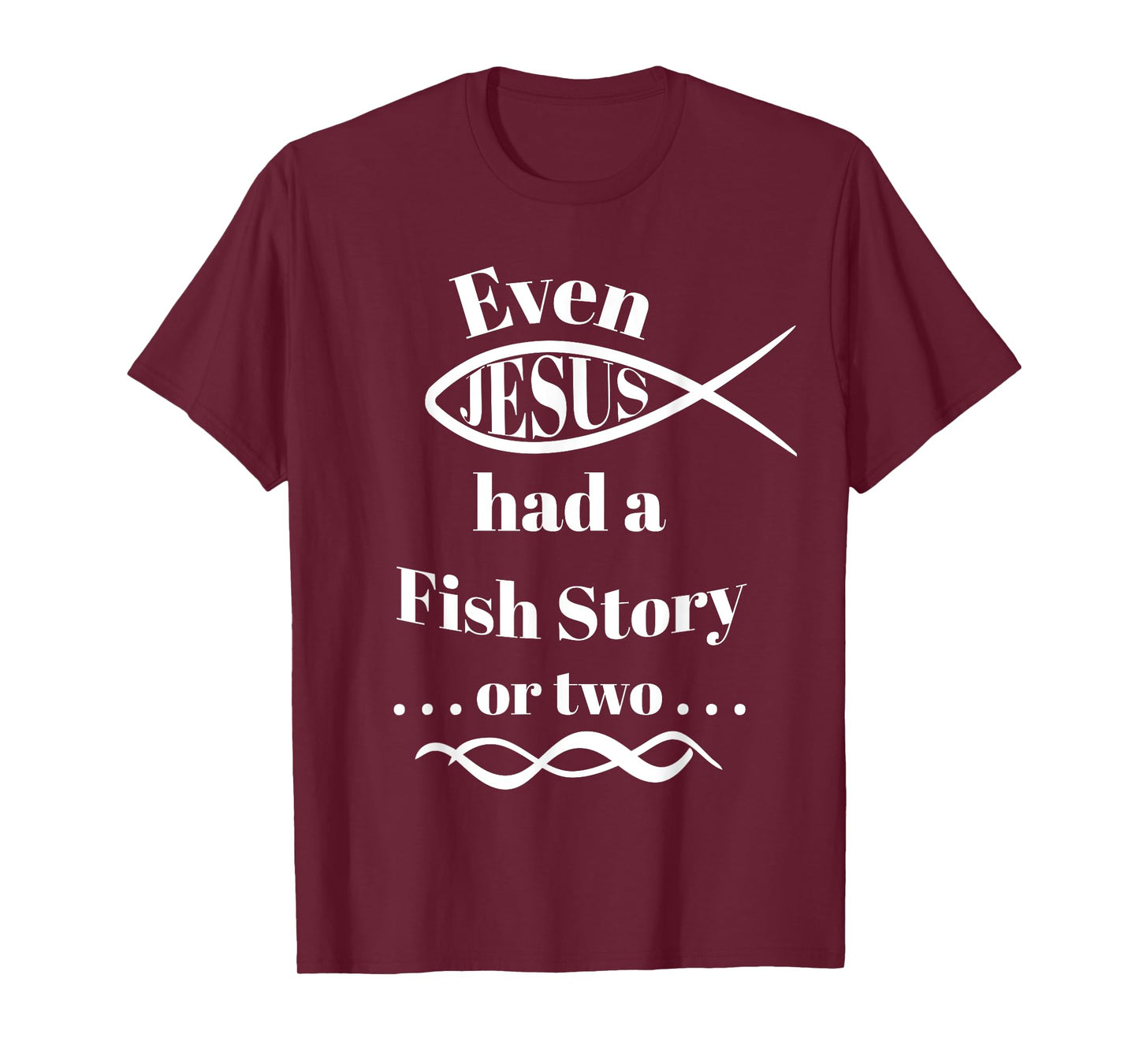 Even Jesus Had a Fish Story ... or two (ichthys) T-Shirt