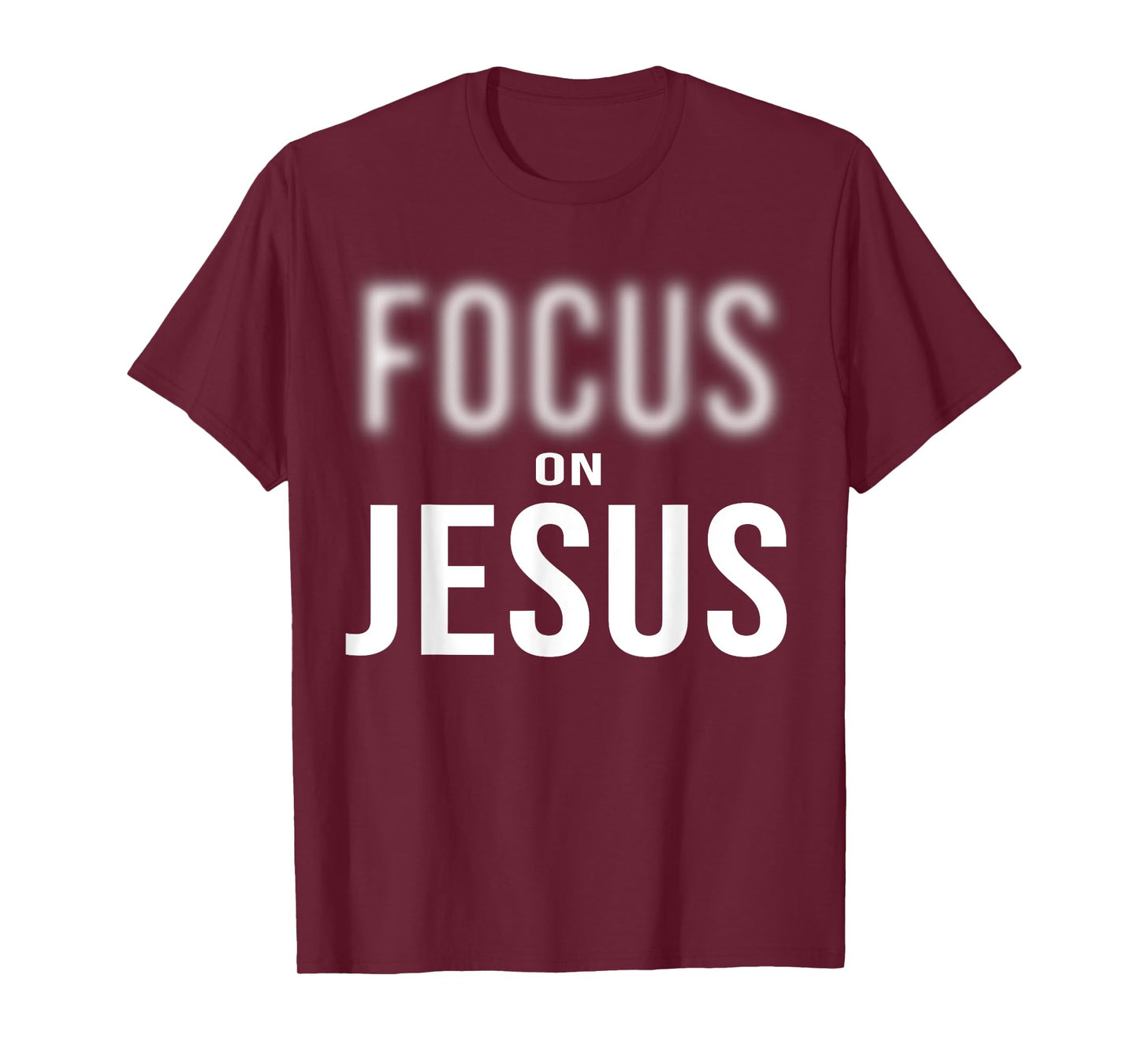 Focus On Jesus - Jesus Christ Christian Faith in God T-Shirt