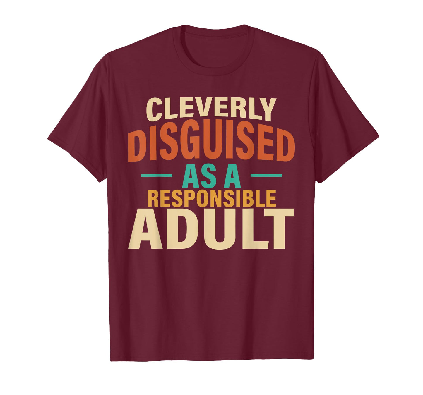 Cleverly Disguised As A Responsible Adult Funny Lazy Custome T-Shirt