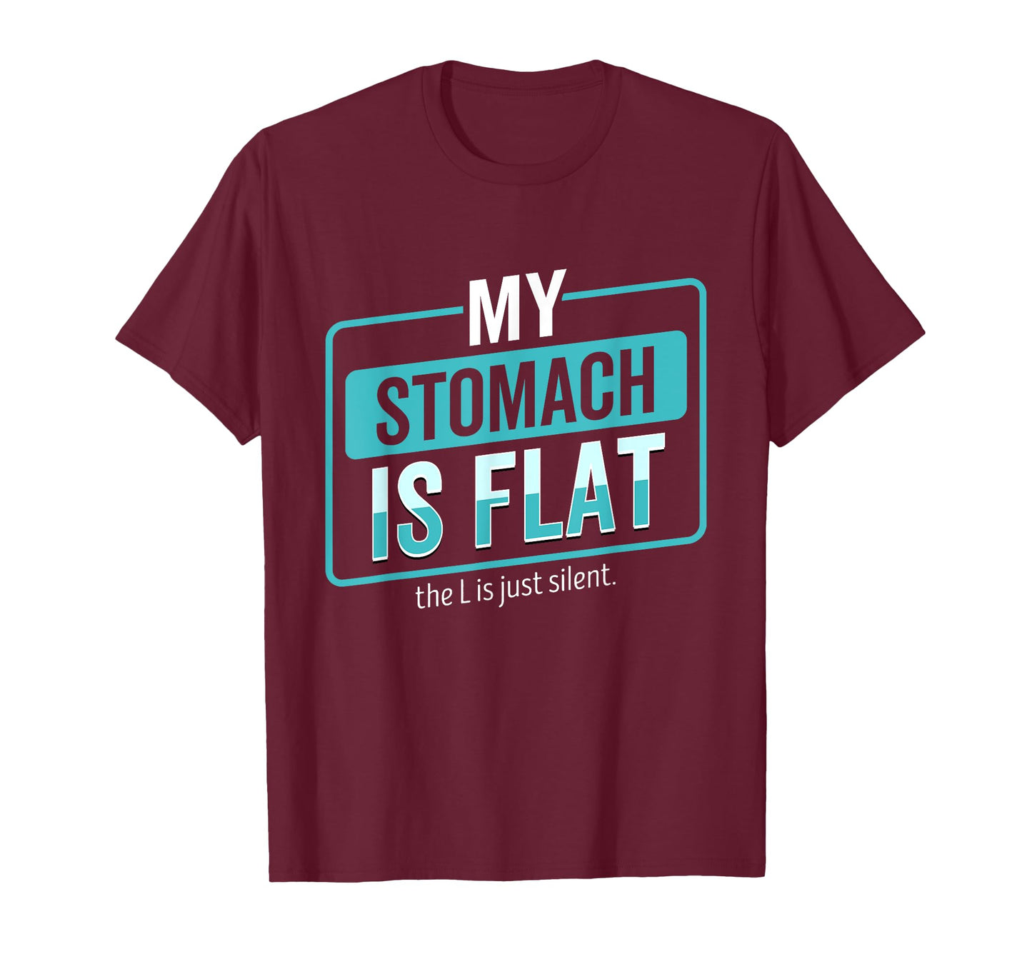 My Stomach Is Flat The L Is Just Silent Funny T-Shirt