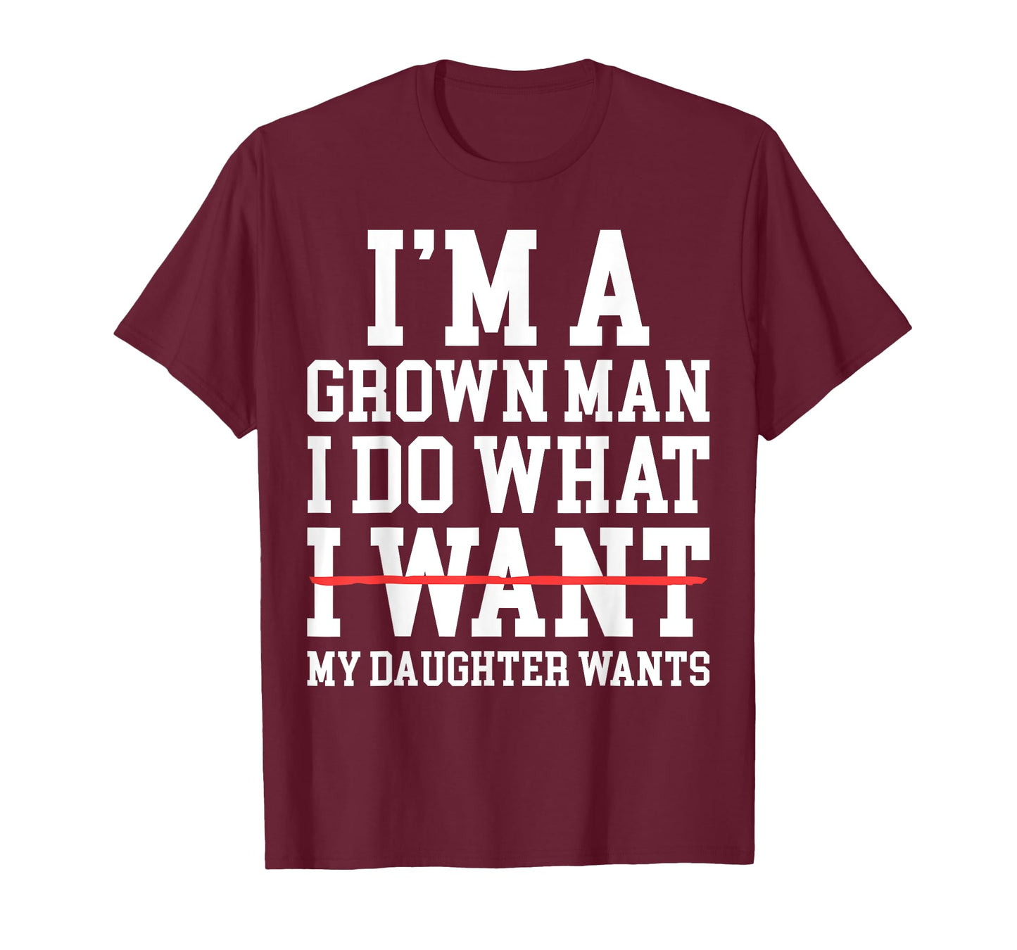 Funny Dad Father I'm A Grown Man I Do What My Daughter Wants T-Shirt