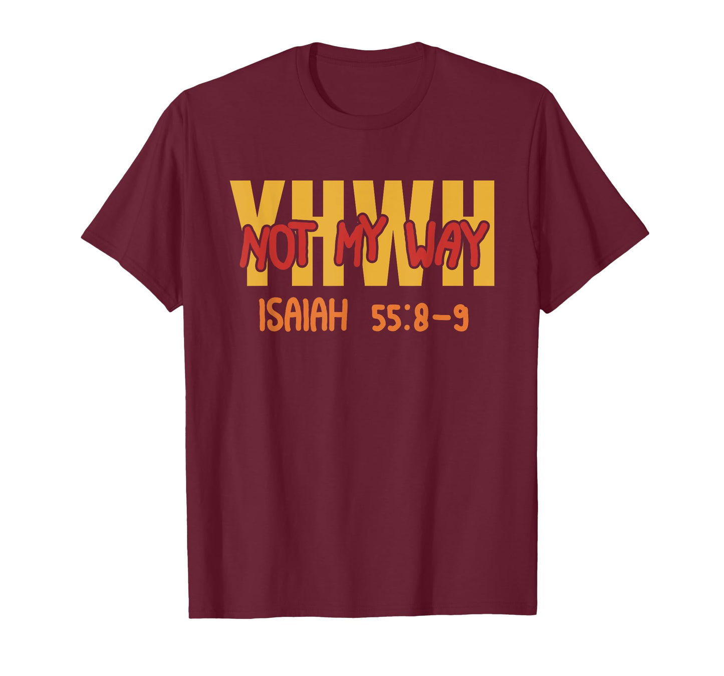 YHWH Not My Way Isaiah 55:8-9 T-Shirt