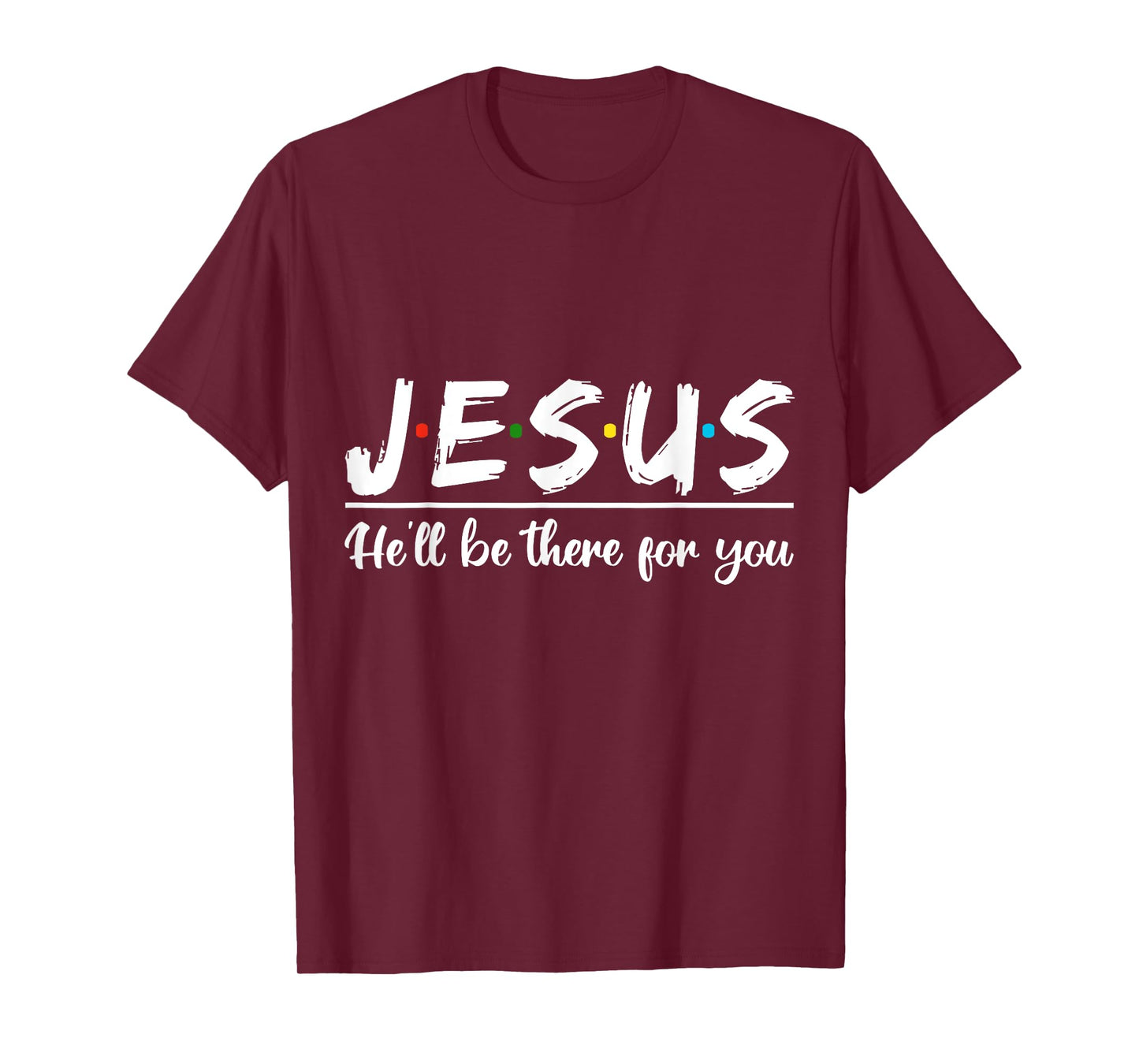 Jesus He'll Be There For You Faith Quote T-Shirt