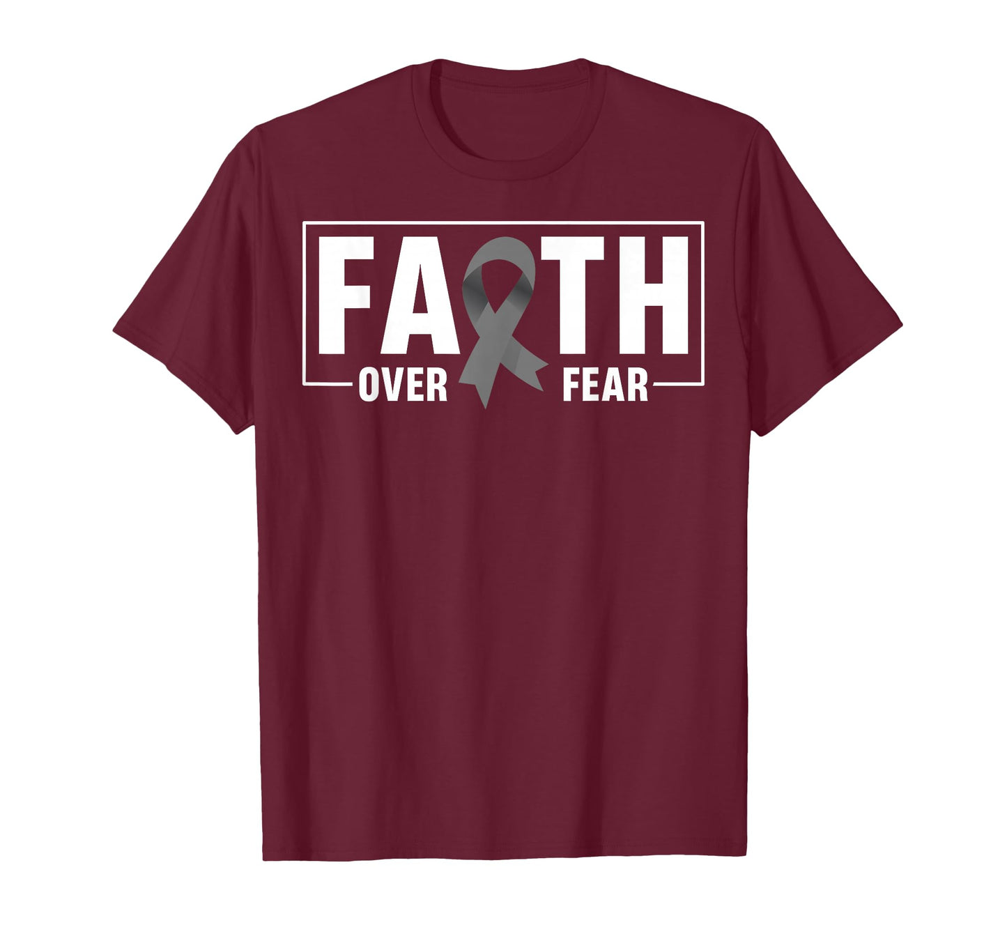 Faith Over Fear Gray Ribbon Brain Cancer Awareness T-Shirt