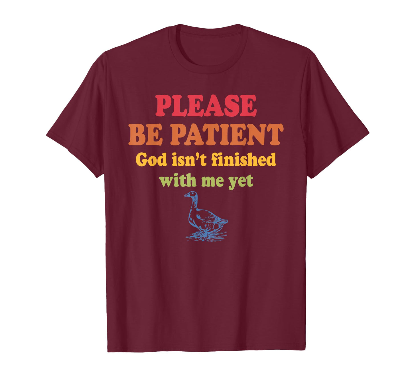 Please Be-Patient God Isn't Finished With-Me Yet Design T-Shirt
