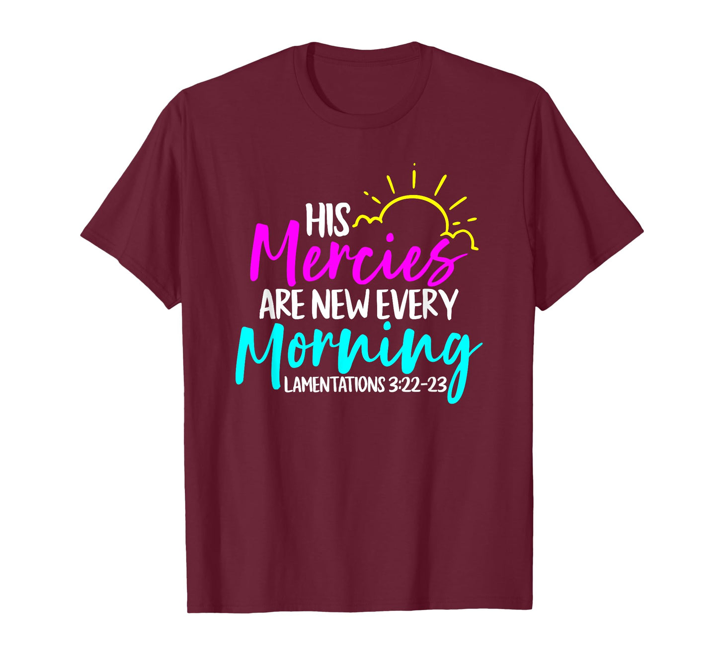 Lamentations 3:22-23 - His Mercies Are New Every Morning T-Shirt