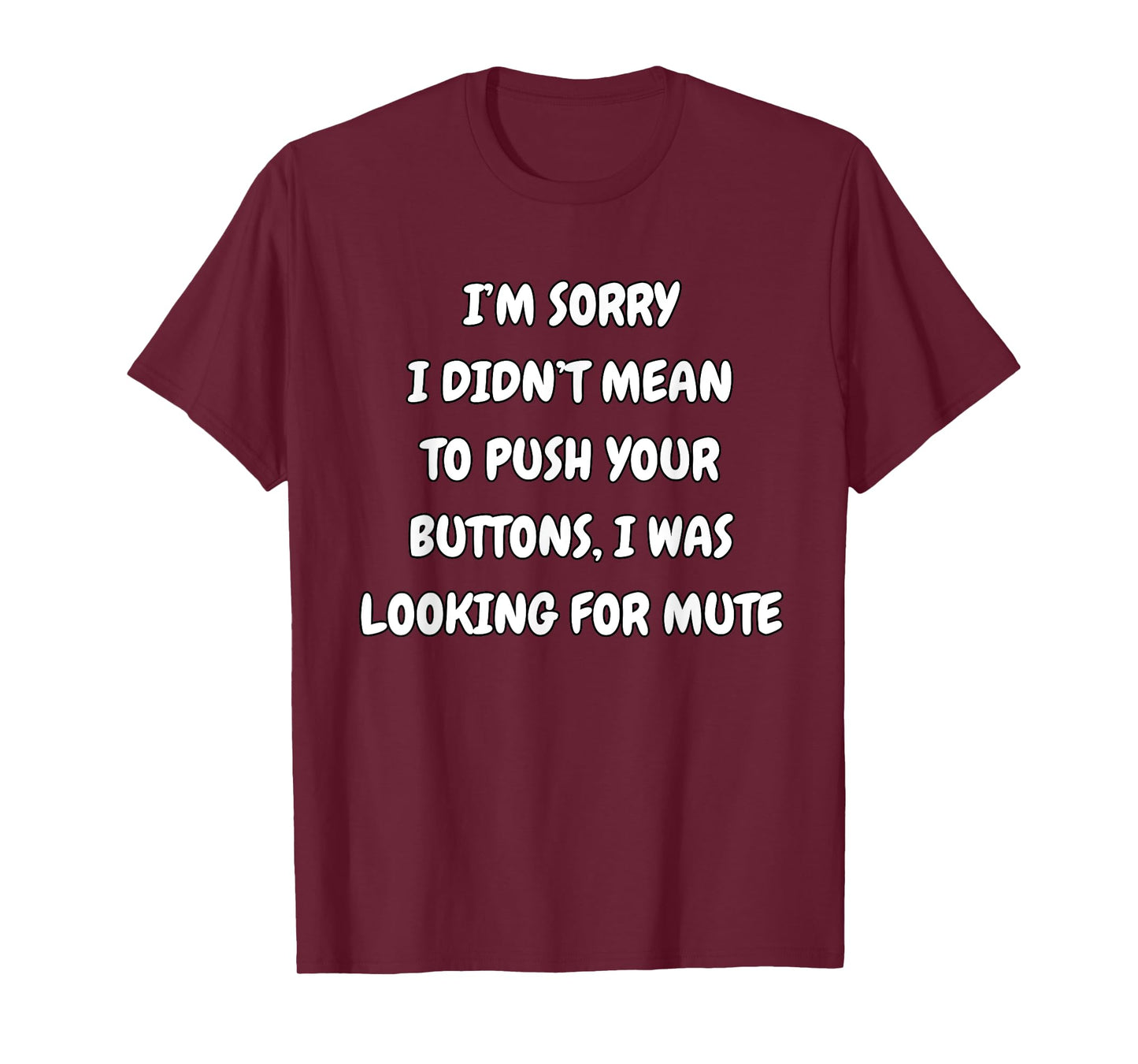 I'm Sorry Didn't Mean To Press Your Buttons Looking For Mute T-Shirt