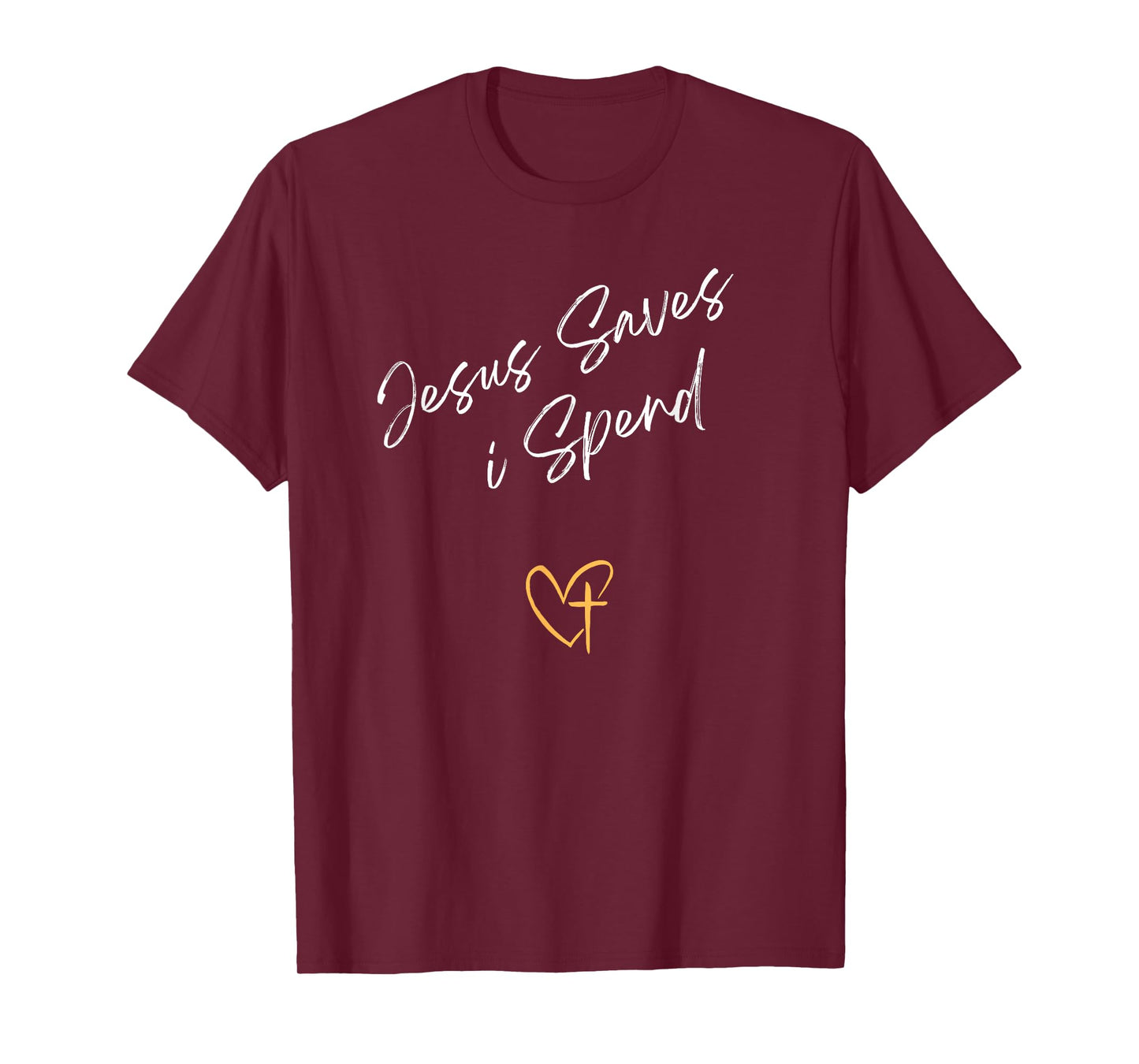 Jesus Saves I Spend Christian For Men and Women T-Shirt