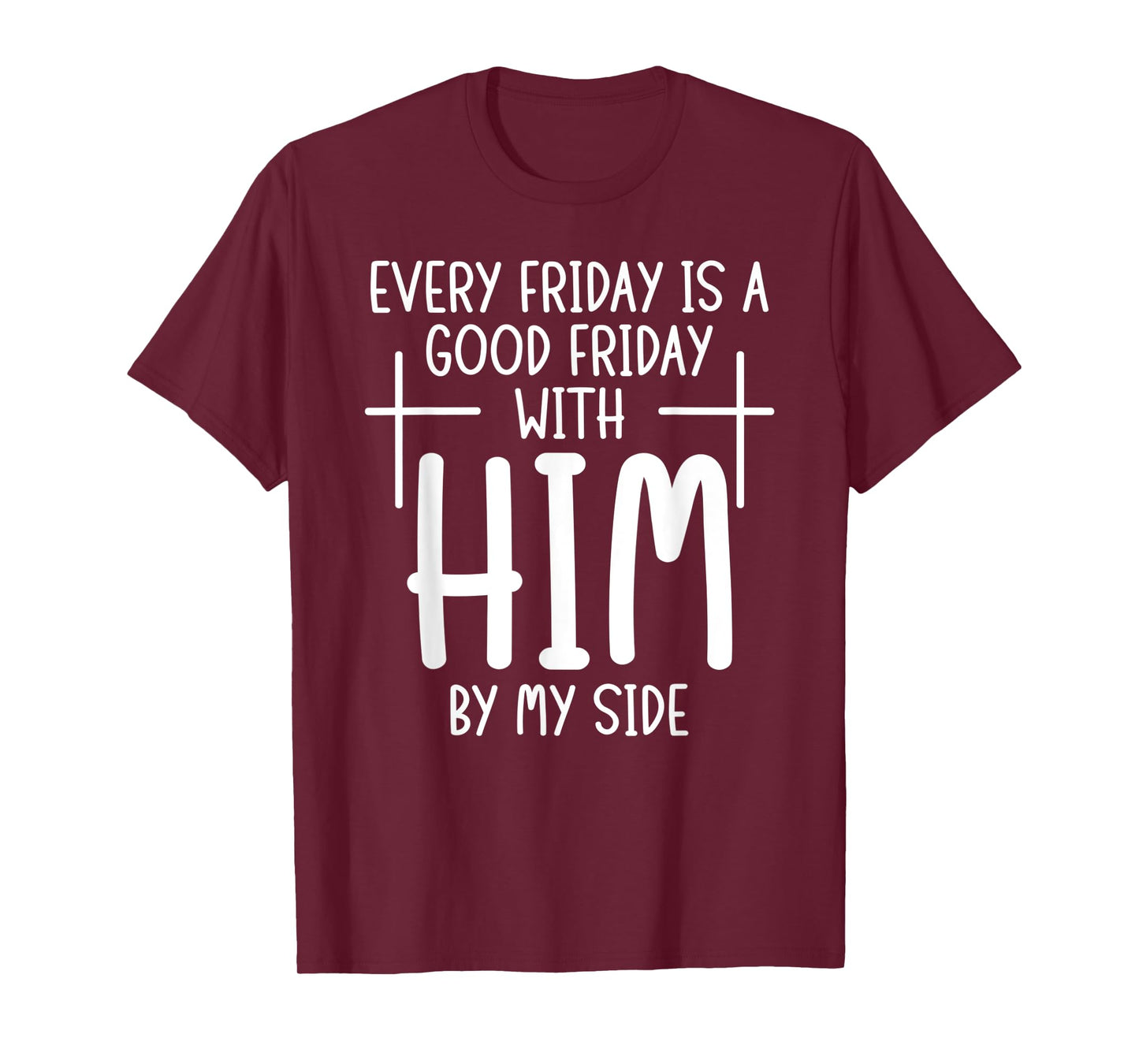 Every Friday is Good With Him My Side Christian Saying T-Shirt
