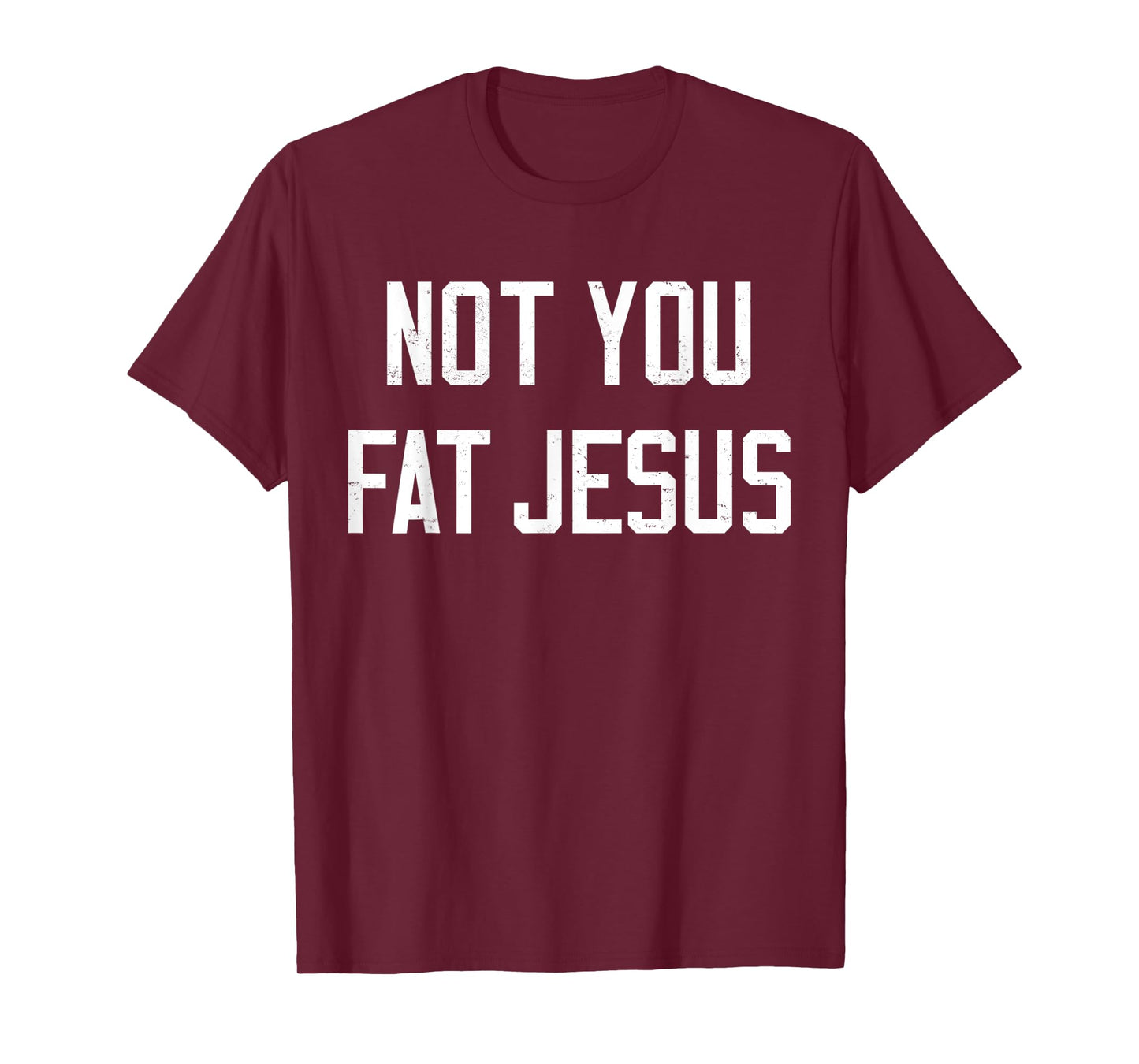 Vintage Not You Fat Jesus Workout Faith And Jesus Sarcastic T-Shirt