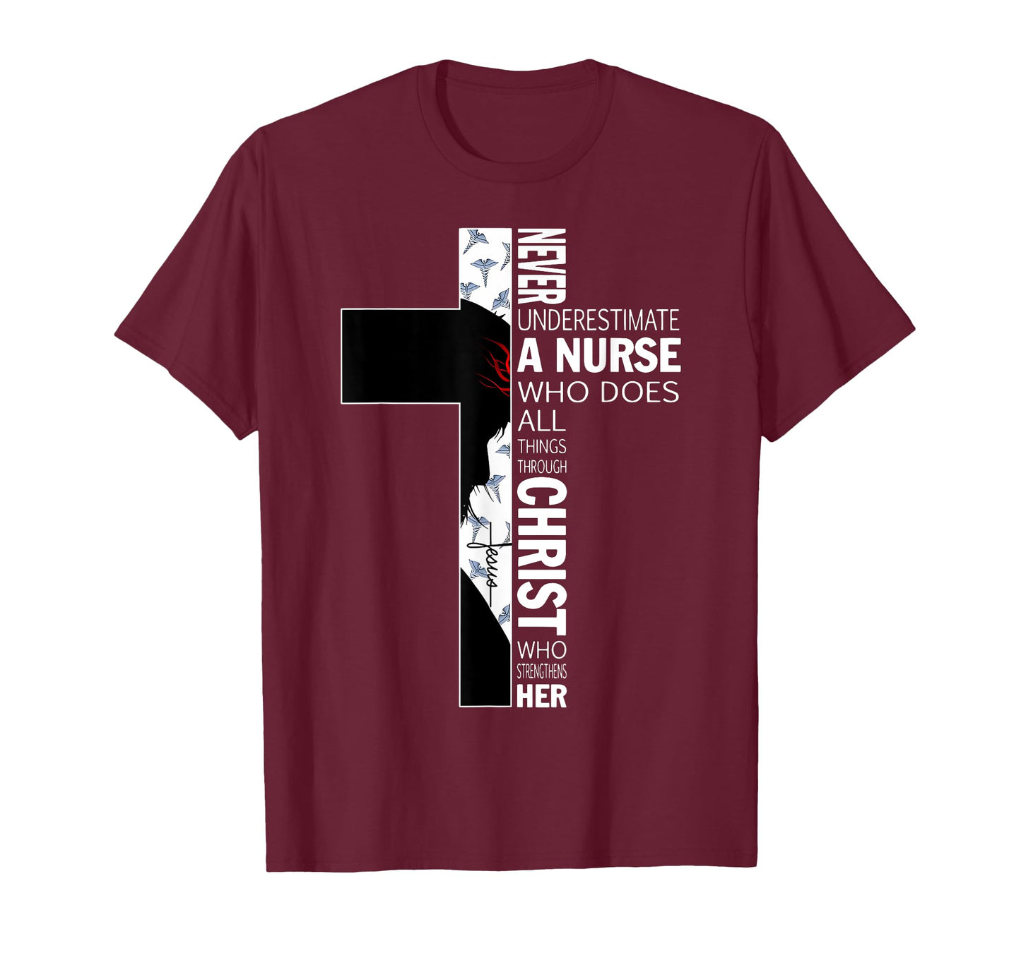 Cross Never Underestimate A Nurse Christ Bibles Jesus T-Shirt