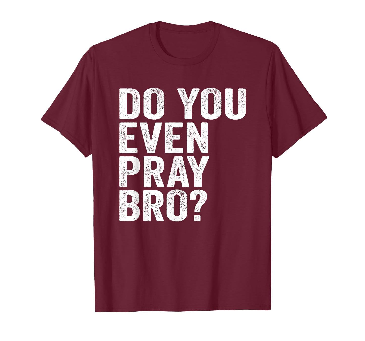 Do You Even Pray Bro? Funny Prayer T-Shirt Christian Gift T-Shirt