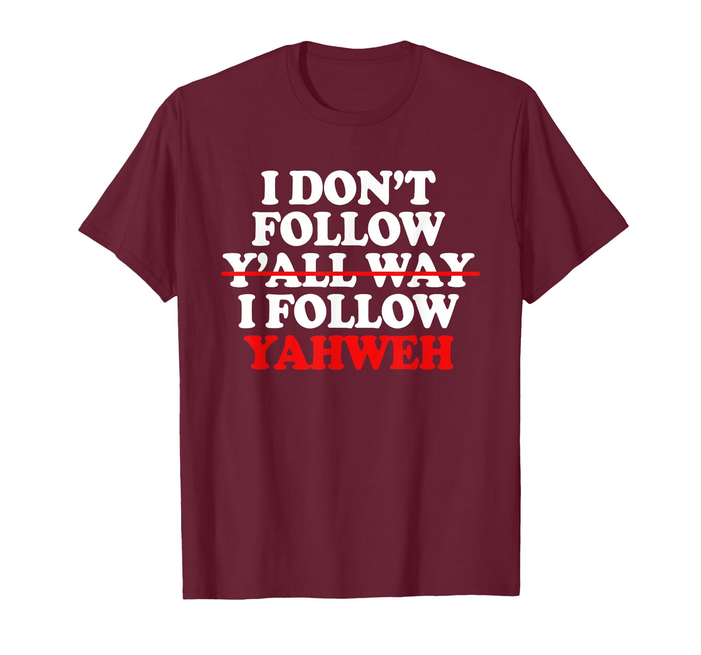 I Don't Follow Y'all Way I Follow Yahweh Christian T-Shirt