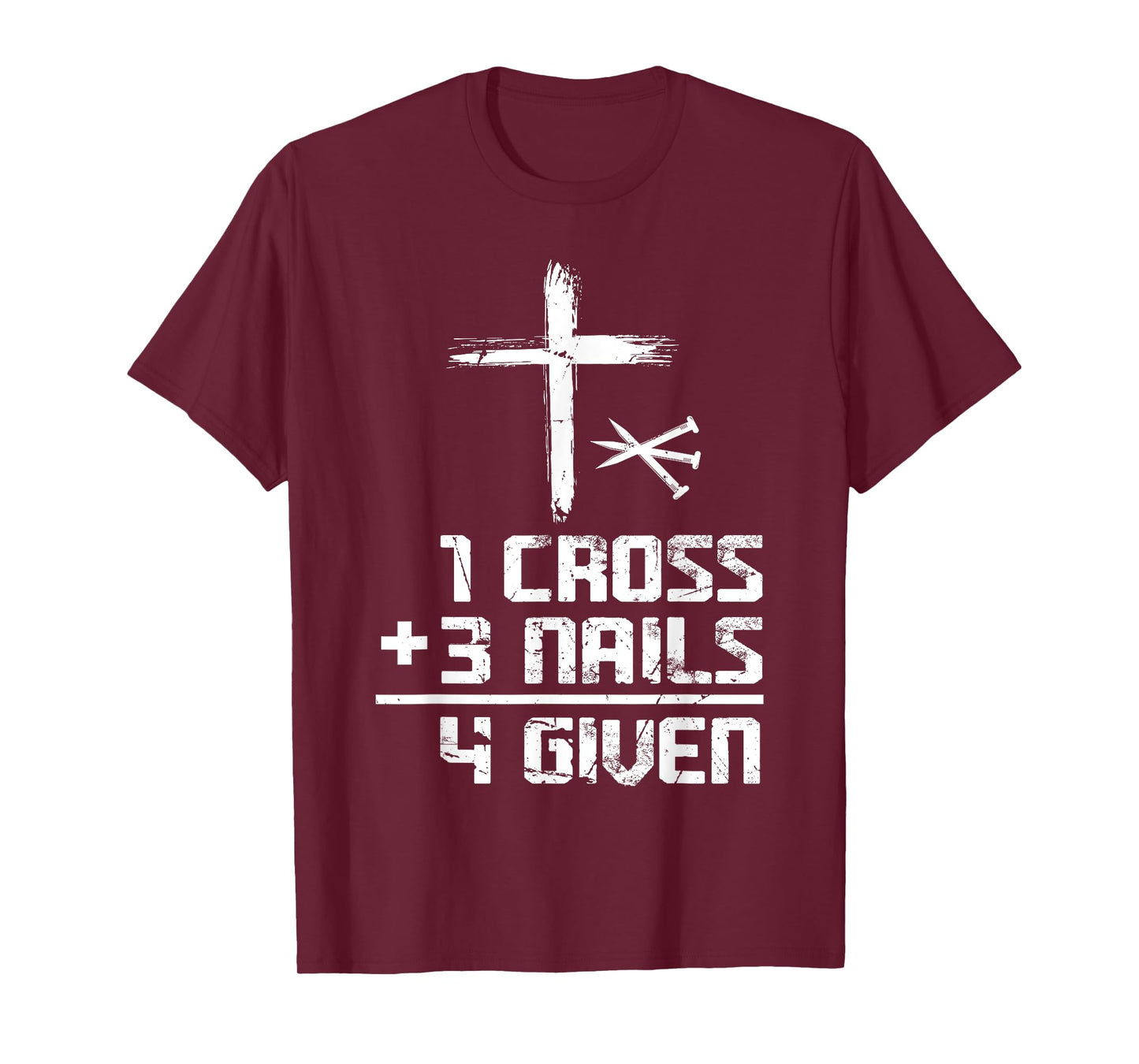 Christian Cross Faith 1 Cross 3 Nails 4 Given T-Shirt
