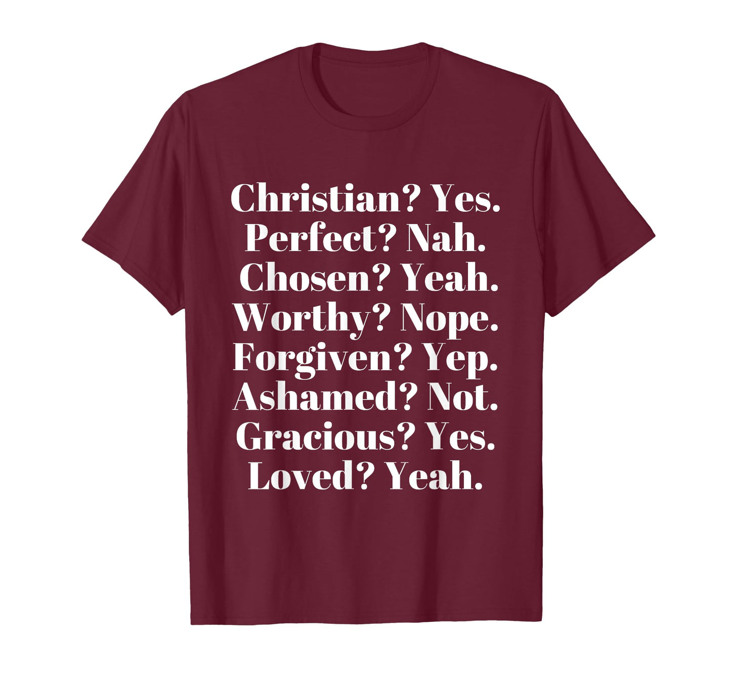 Christian? Yes. Perfect? Nah. Loved? Yeah. Worthy? Nope. T-Shirt