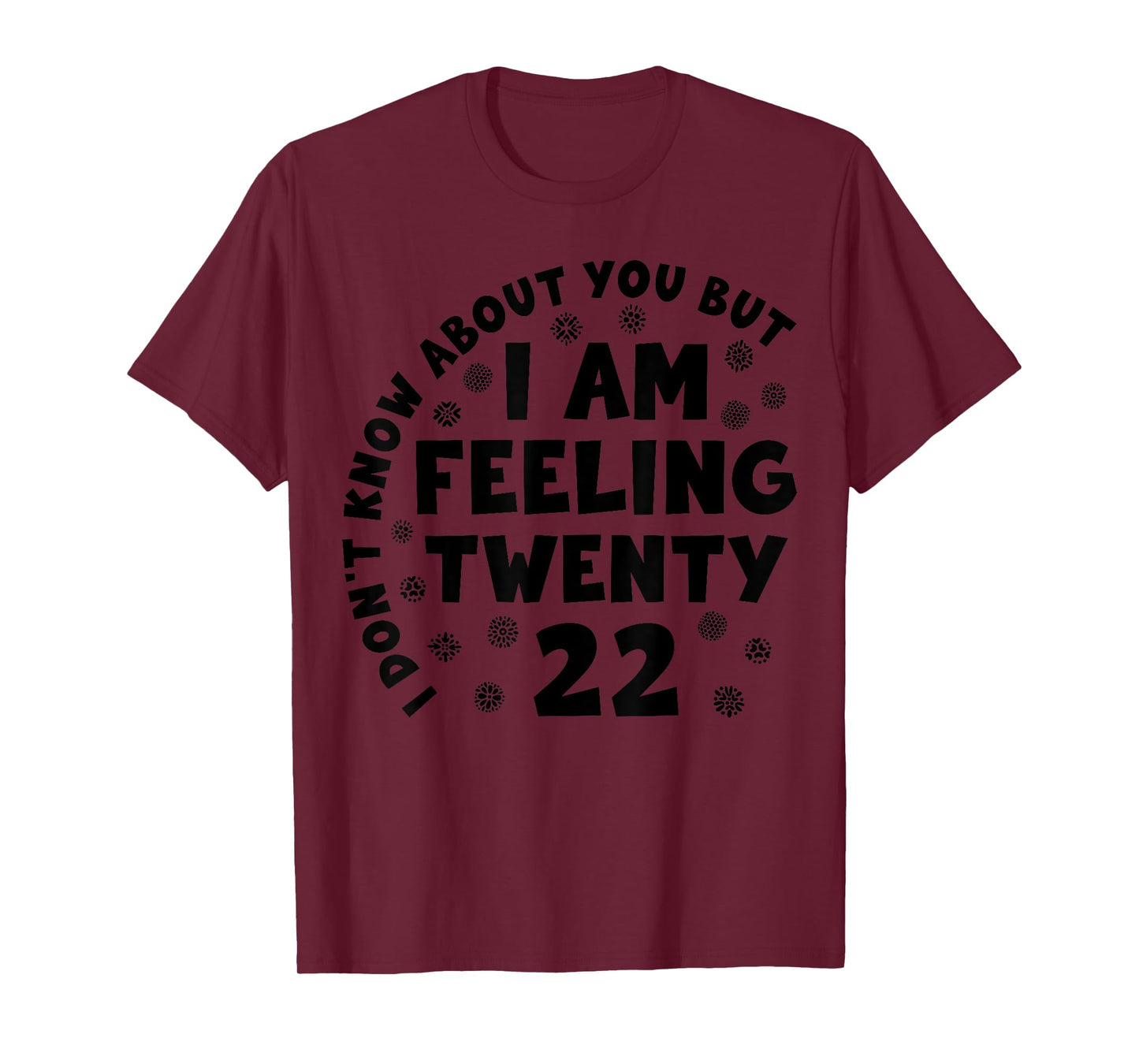 Funny I Don't Know About You But I'm Feeling Twenty 22 Cool T-Shirt