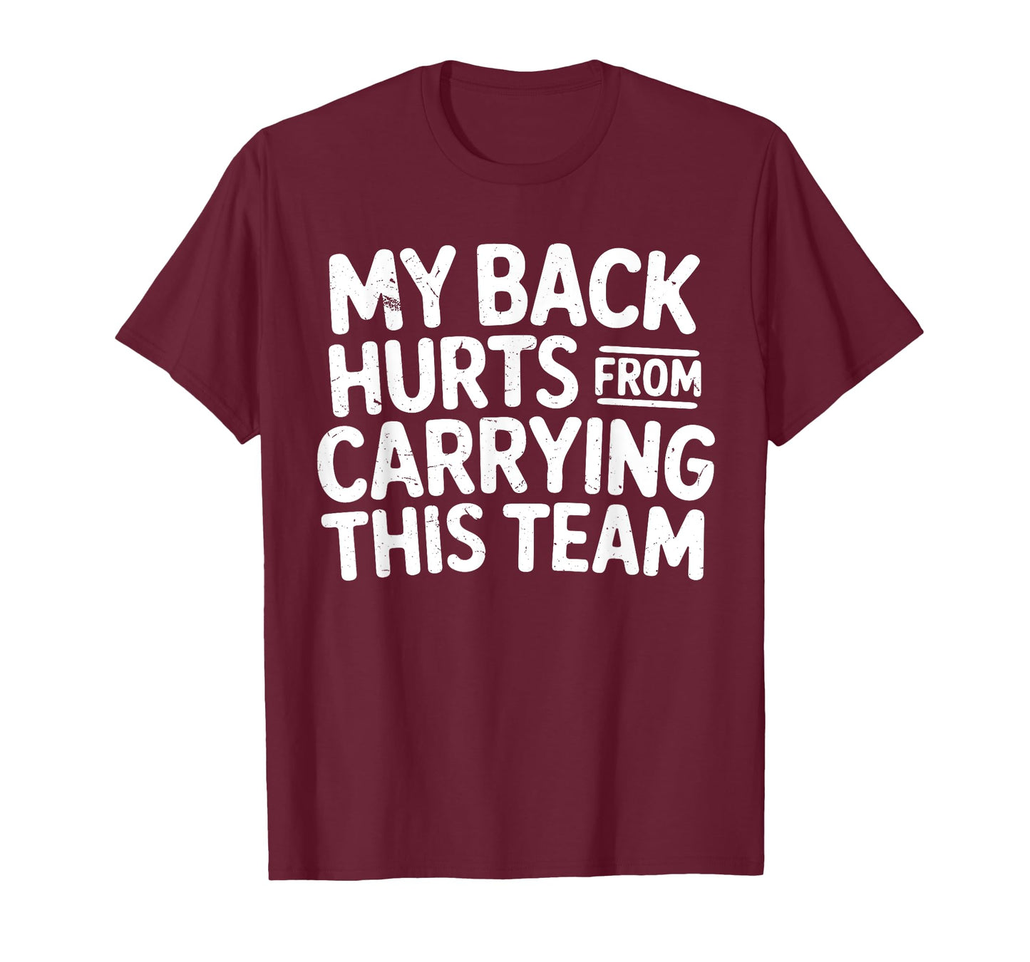 Funny My Back Hurts from Carrying This Team Humor Saying T-Shirt
