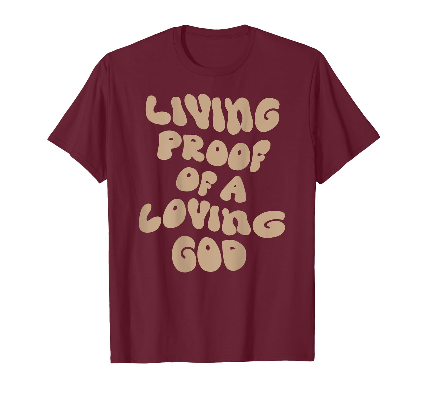 Living Proof Of A Loving God Christian Faith Men Women T-Shirt