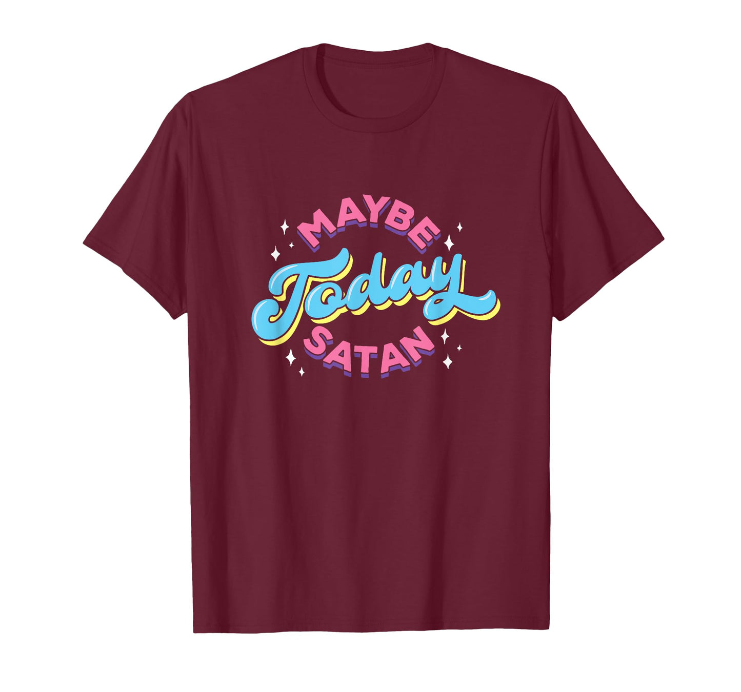 Maybe Today Satan Funny Ironic Devil Non Religious T-Shirt