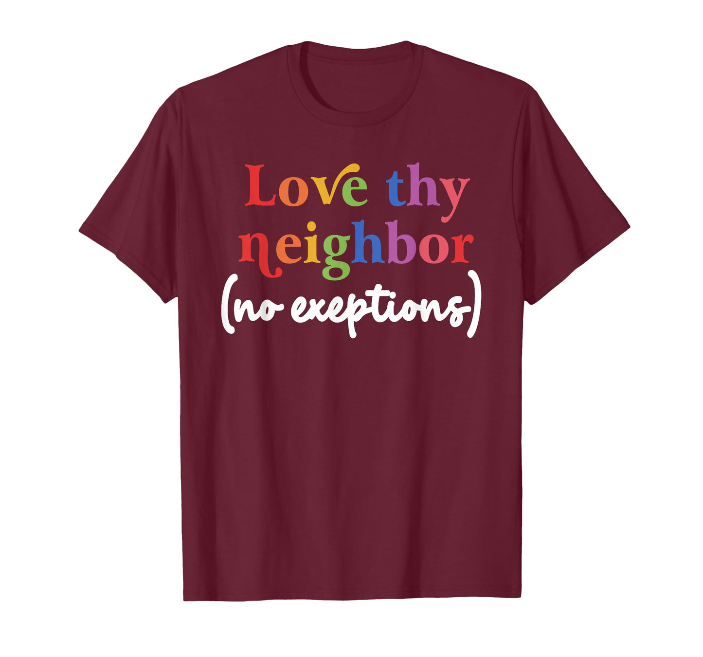Love thy neighbor (no exceptions) funny design T-Shirt
