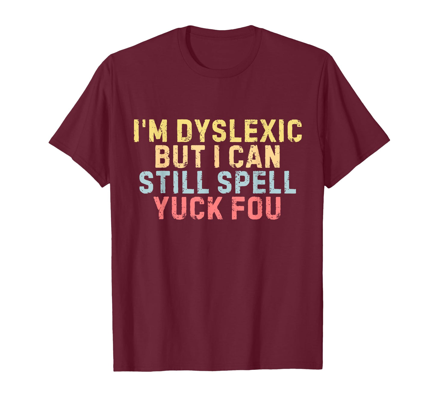 I'm Dyslexic But I Can Still Spell Yuck Fou Funny Yuck Fou T-Shirt