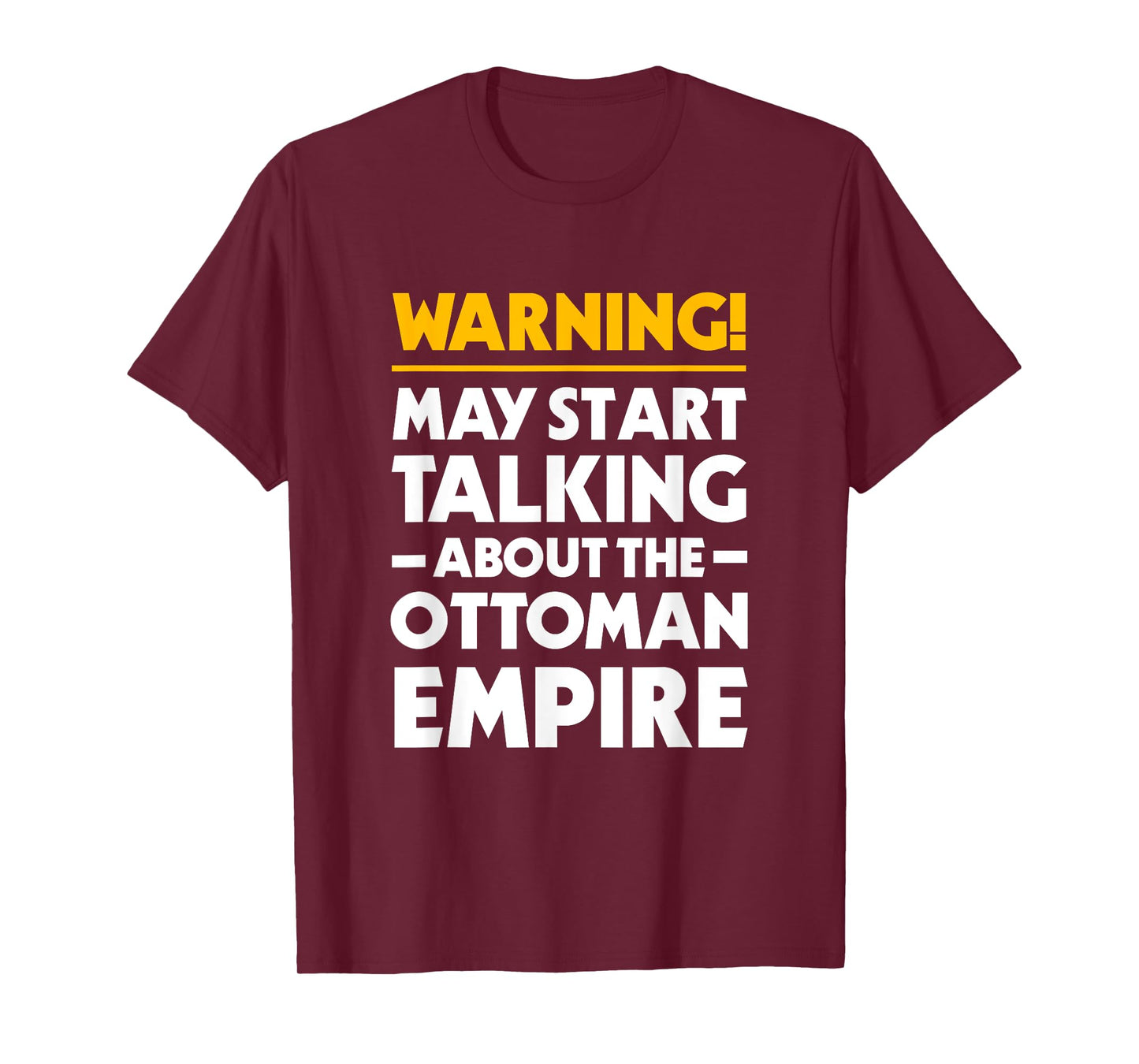 May Start Talking About The Ottoman Empire Funny History T-Shirt