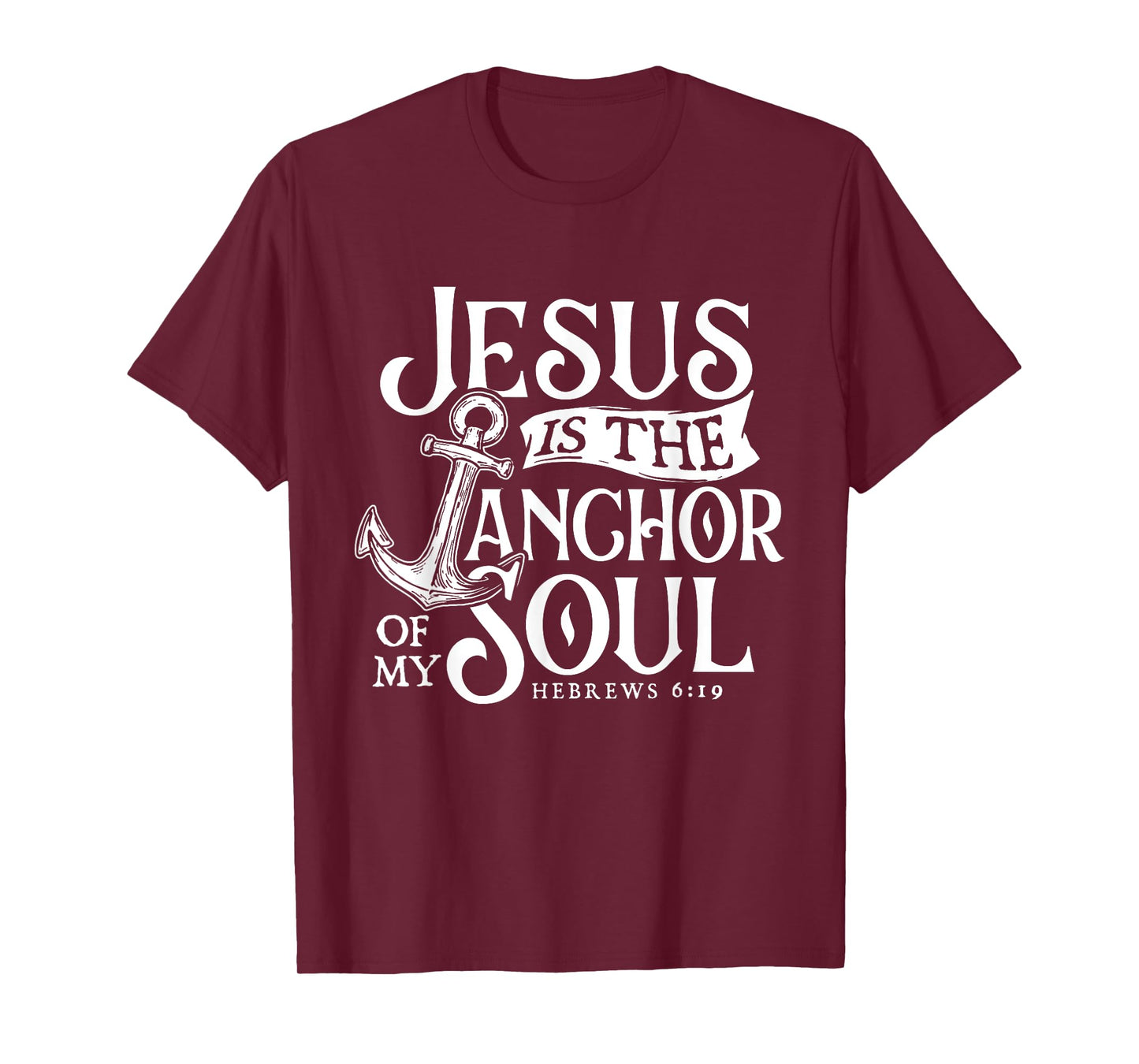 Jesus Is The Anchor Of My Soul - Bible Christian Faith T-Shirt