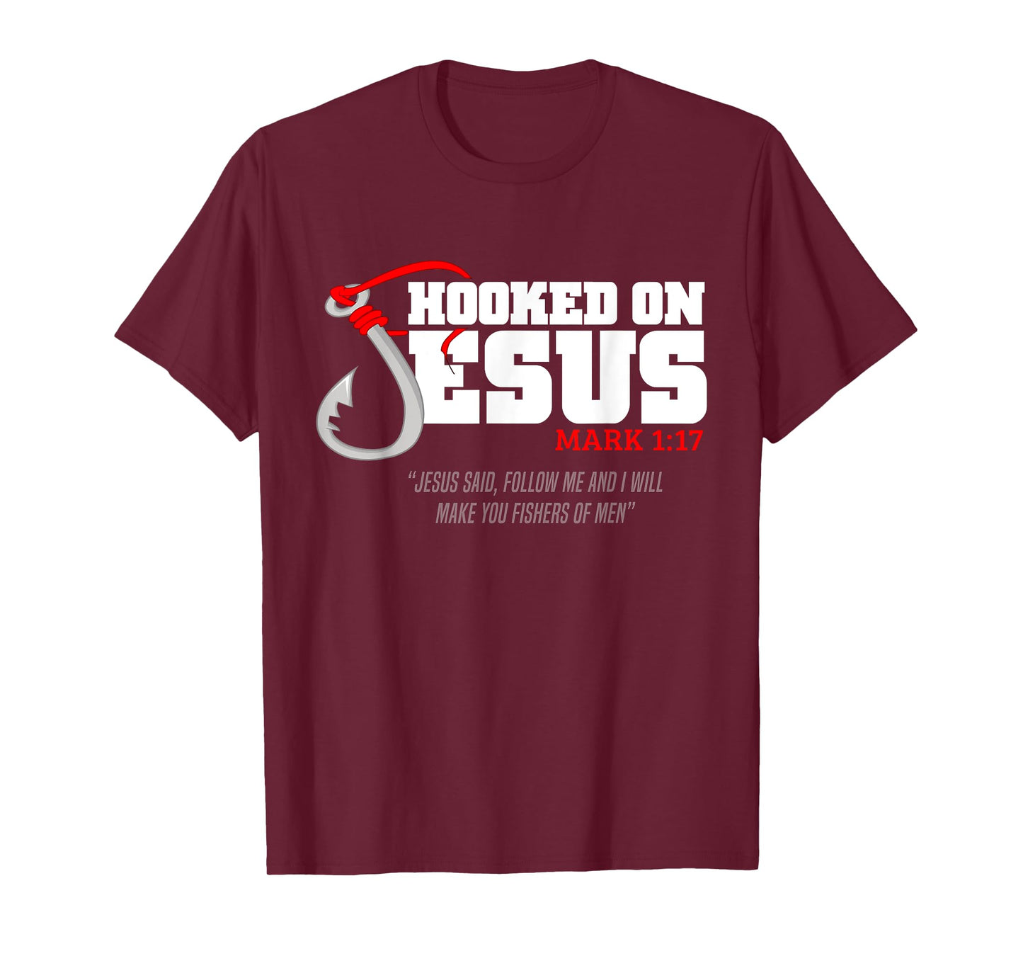 Hooked On Jesus Mark 1-17 Jesus Said Follow Me Fishing Lover T-Shirt