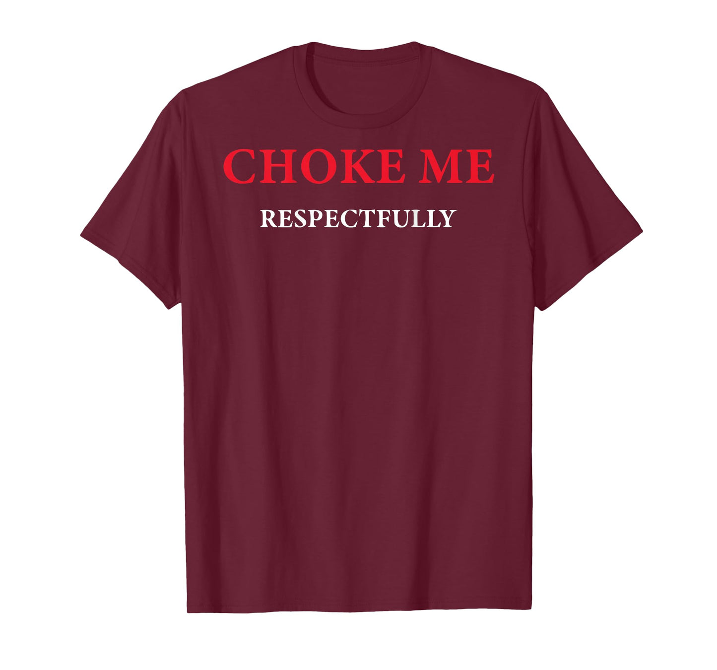 (ON Back) Choke Me Respectfully Meme Funny Saying Quote T-Shirt