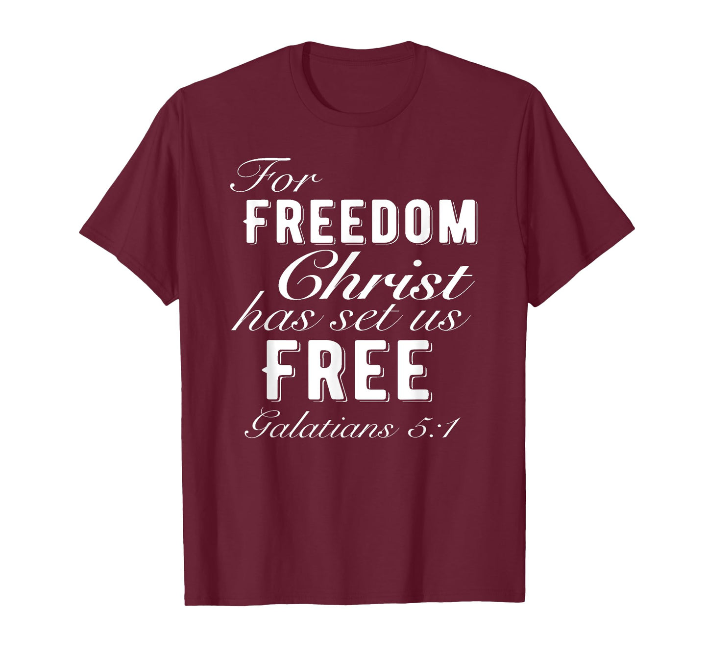 For Freedom Christ Has Set Us Free Galatians 5:1 Christian T-Shirt