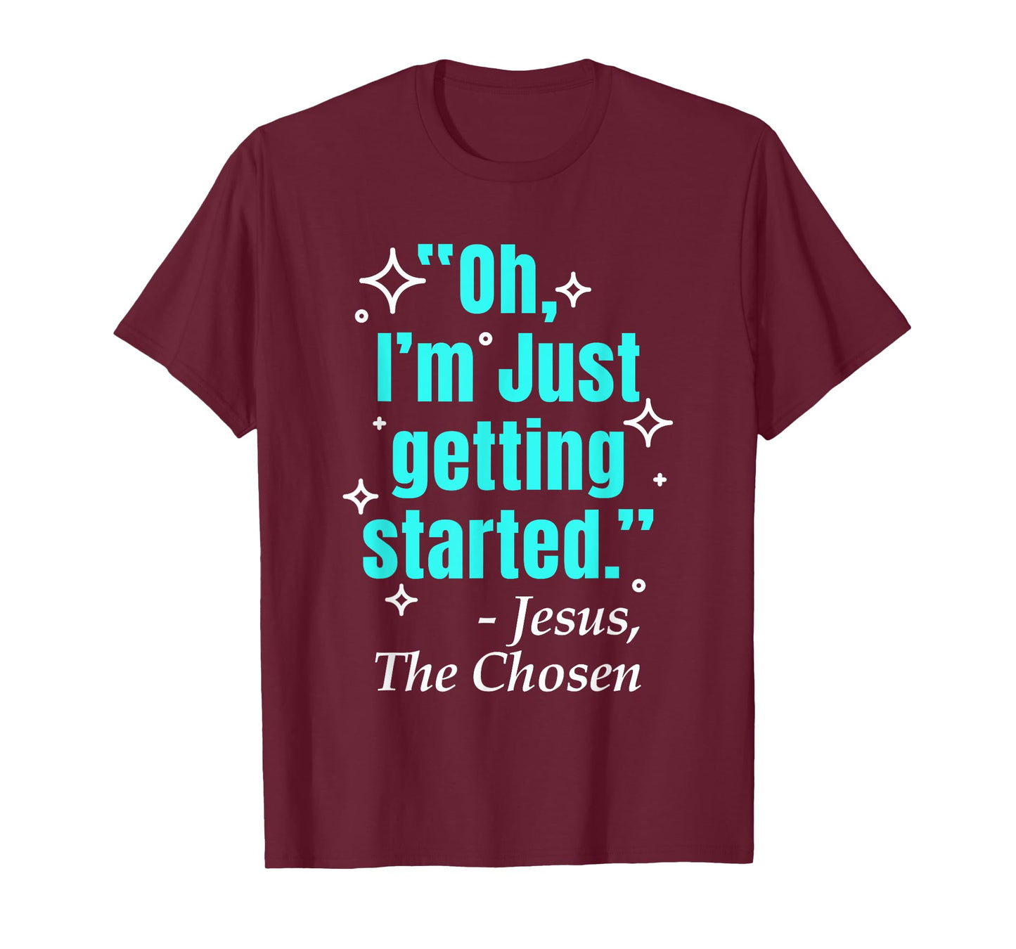 Jesus Said Oh I'm Just Getting Started Jesus The Chosen T-Shirt