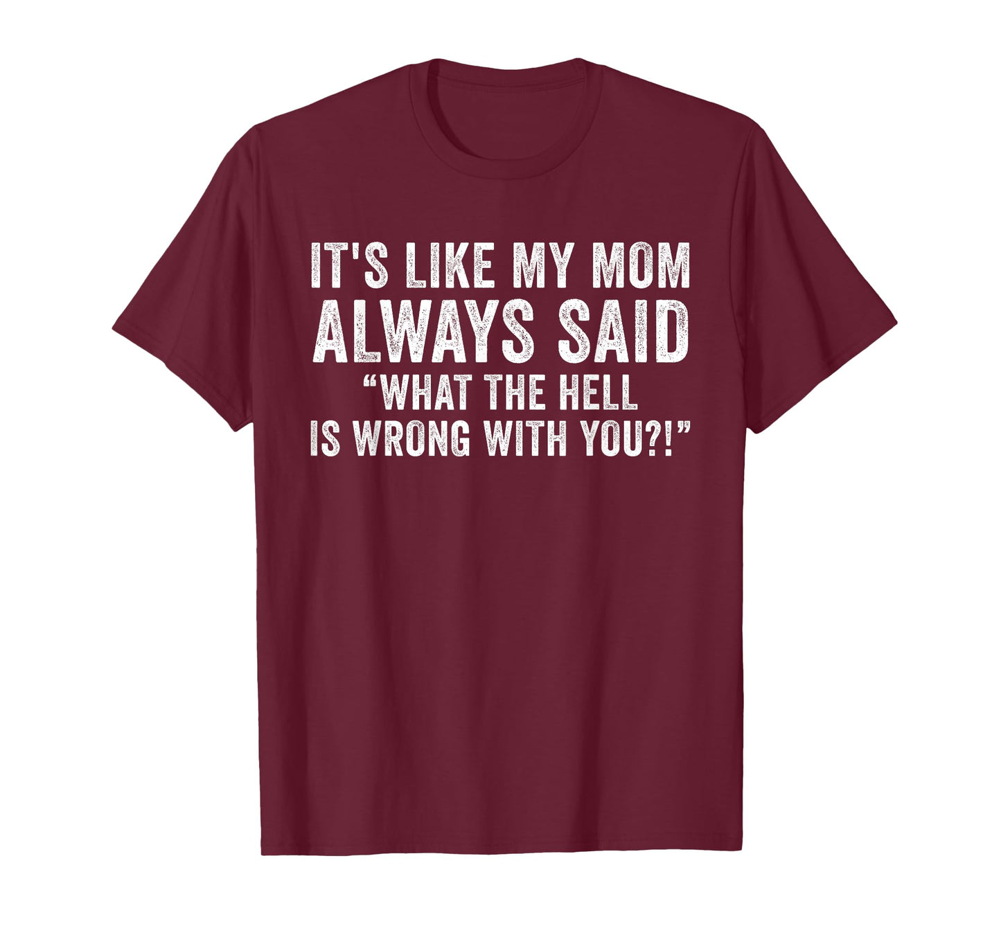It's Like My Mom Always Said What's Wrong Funny Vintage T-Shirt