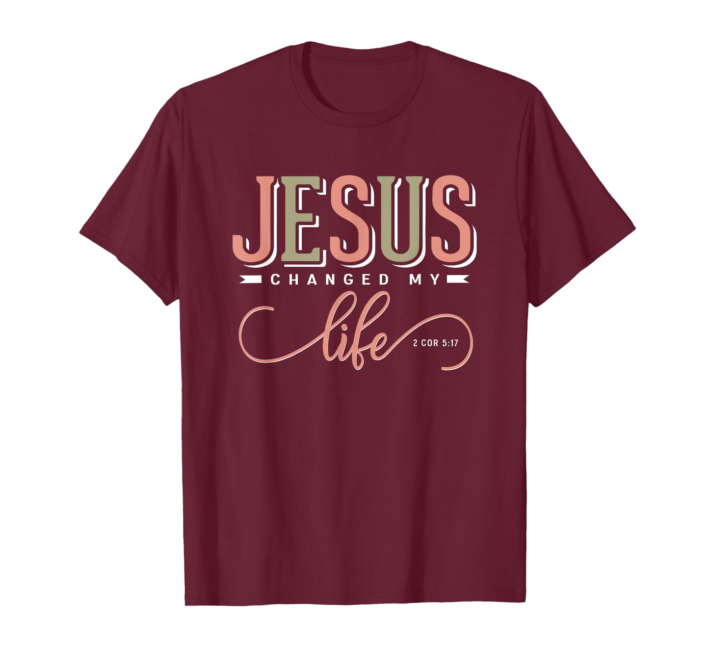Jesus Changed My Life 2 Corinthians 5:17 Bible Verse Gift T-Shirt