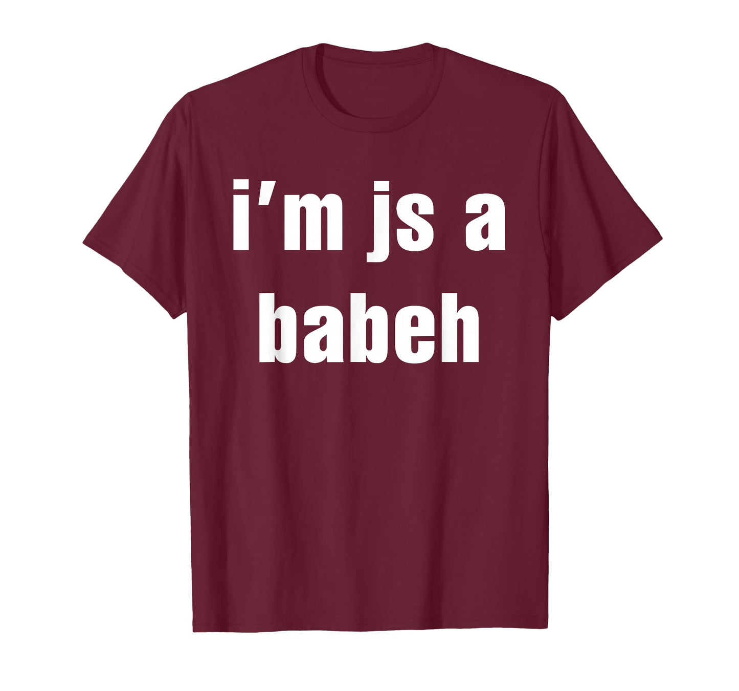 I'm Js A Babeh Funny Quote T-Shirt