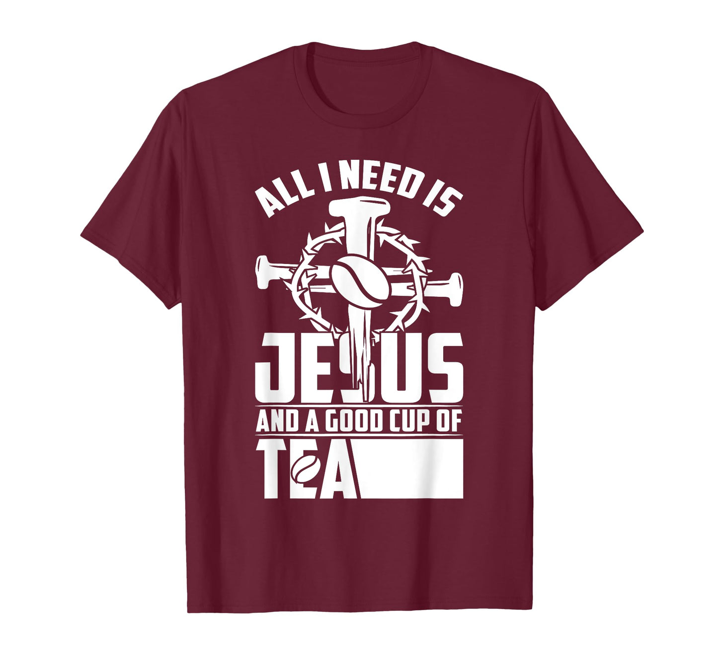 All I Need Is Jesus And A Good Cup Of Tea T-Shirt