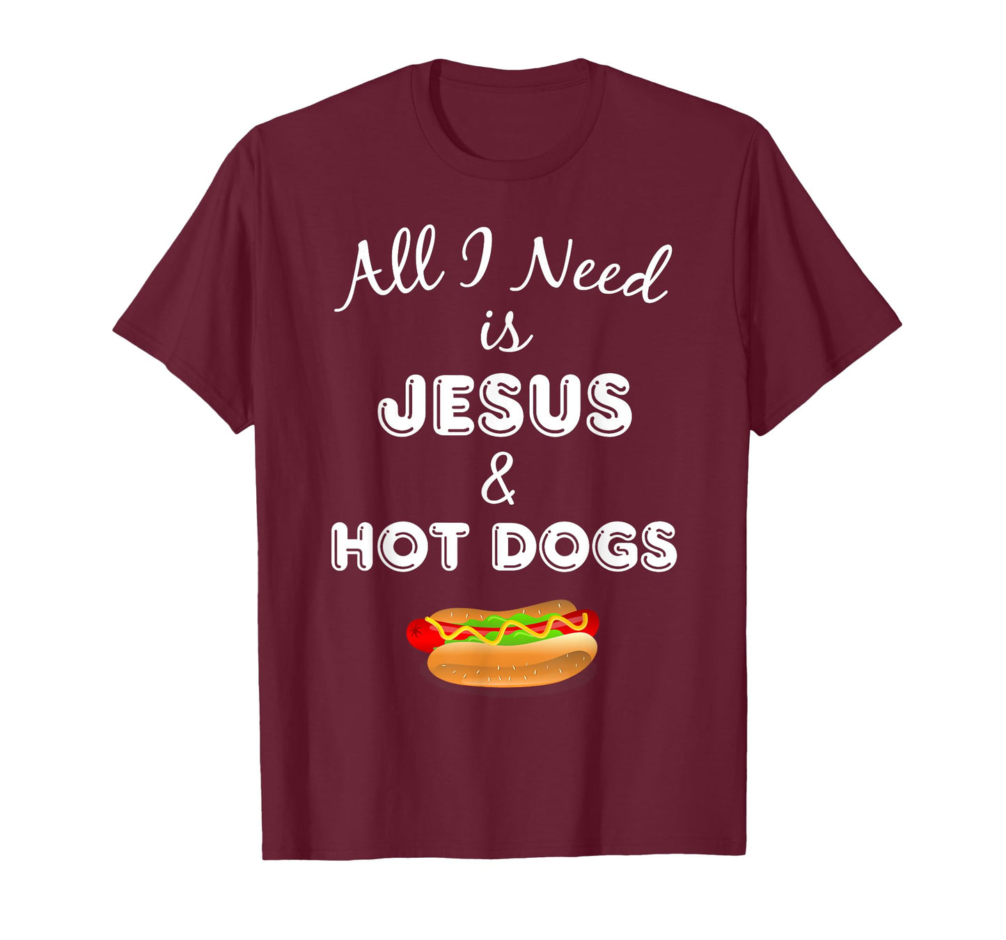 All I Need is Jesus & Hot Dogs Christian Foodie T-Shirt T-Shirt